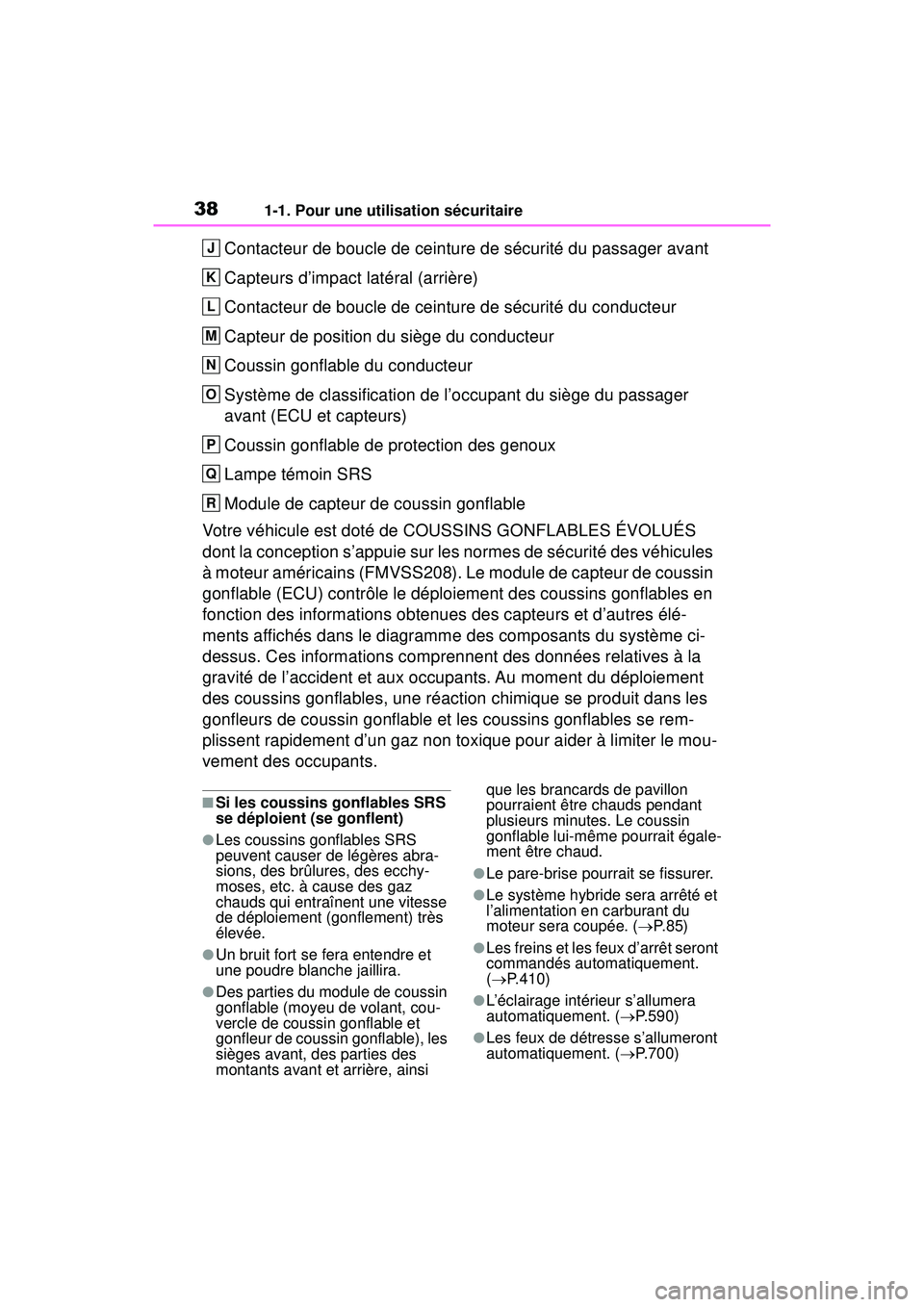 TOYOTA RAV4 HYBRID 2019 Manuel du propriétaire (in French) 381-1. Pour une utilisation sécuritaire
Contacteur de boucle de ceinture de sécurité du passager avant
Capteurs d’impact latéral (arrière)
Contacteur de boucle de ceinture de sécurité du cond TOYOTA RAV4 HYBRID 2019 Manuel du propriétaire (in French) 381-1. Pour une utilisation sécuritaire
Contacteur de boucle de ceinture de sécurité du passager avant
Capteurs d’impact latéral (arrière)
Contacteur de boucle de ceinture de sécurité du cond