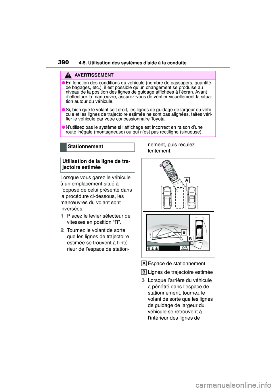 TOYOTA RAV4 HYBRID 2019  Manuel du propriétaire (in French) 3904-5. Utilisation des systèmes d’aide à la conduite
Lorsque vous garez le véhicule 
à un emplacement situé à 
l’opposé de celui présenté dans 
la procédure ci-dessous, les 
manœuvres 