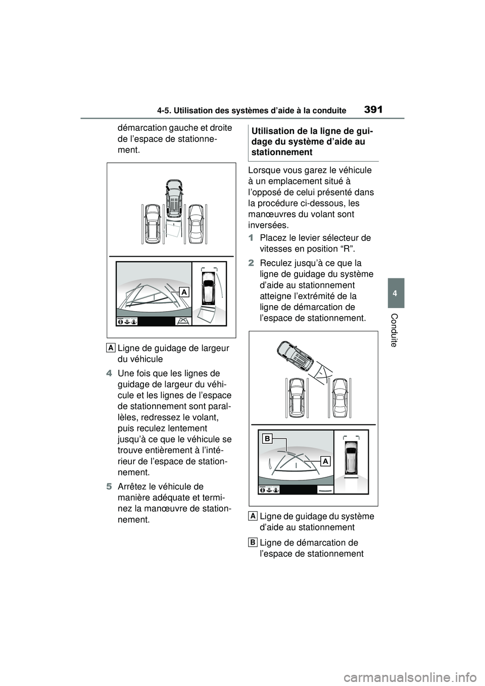 TOYOTA RAV4 HYBRID 2019  Manuel du propriétaire (in French) 3914-5. Utilisation des systèmes d’aide à la conduite
4
Conduite
démarcation gauche et droite 
de l’espace de stationne-
ment.
Ligne de guidage de largeur 
du véhicule
4 Une fois que les ligne