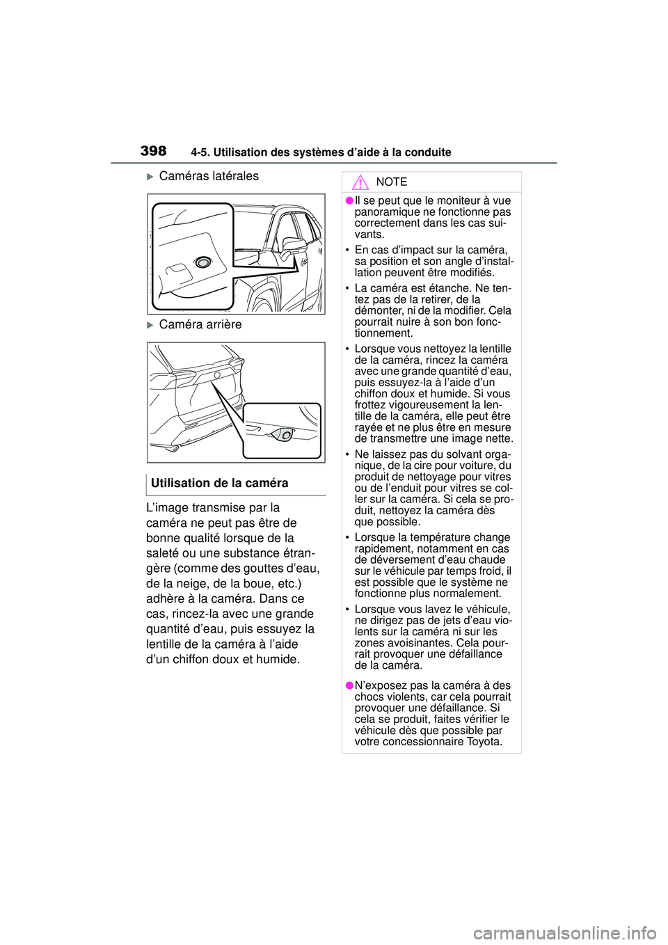 TOYOTA RAV4 HYBRID 2019  Manuel du propriétaire (in French) 3984-5. Utilisation des systèmes d’aide à la conduite
Caméras latérales
Caméra arrière
L’image transmise par la 
caméra ne peut pas être de 
bonne qualité lorsque de la 
saleté ou 