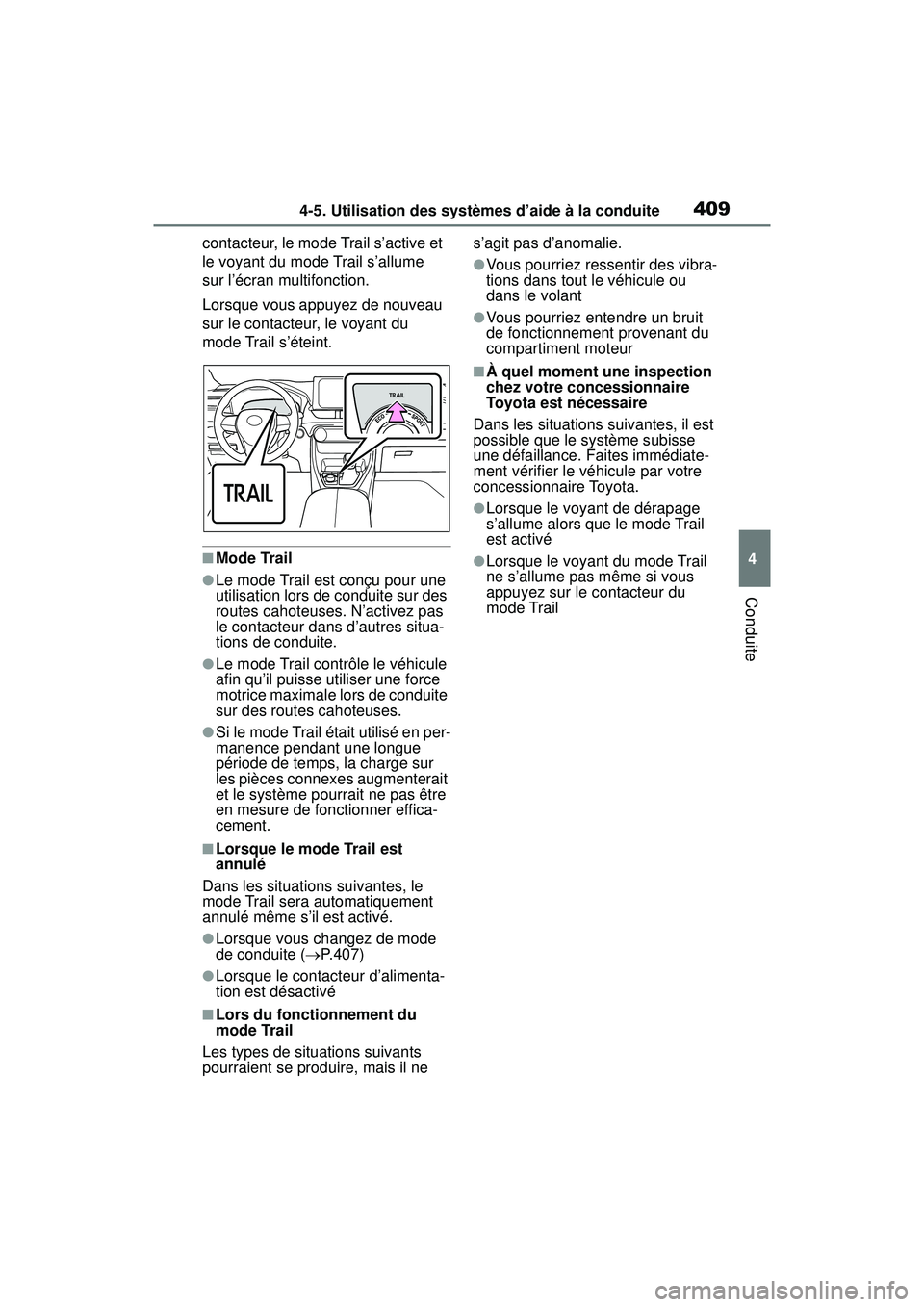 TOYOTA RAV4 HYBRID 2019  Manuel du propriétaire (in French) 4094-5. Utilisation des systèmes d’aide à la conduite
4
Conduite
contacteur, le mode Trail s’active et 
le voyant du mode Trail s’allume 
sur l’écran multifonction.
Lorsque vous appuyez de 