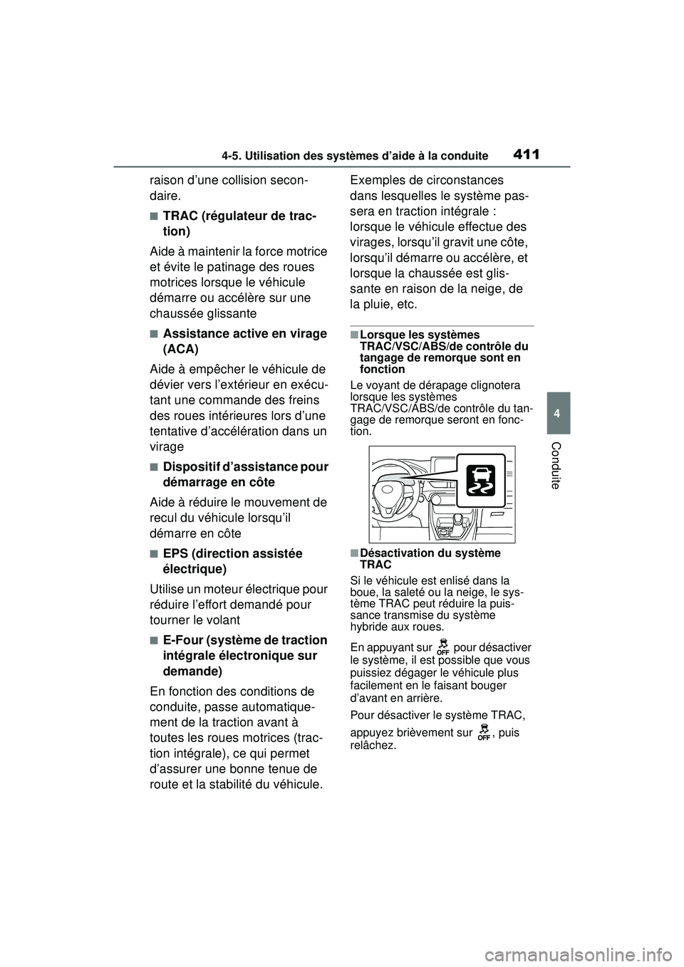 TOYOTA RAV4 HYBRID 2019  Manuel du propriétaire (in French) 4114-5. Utilisation des systèmes d’aide à la conduite
4
Conduite
raison d’une collision secon-
daire.
■TRAC (régulateur de trac-
tion)
Aide à maintenir la force motrice 
et évite le patinag