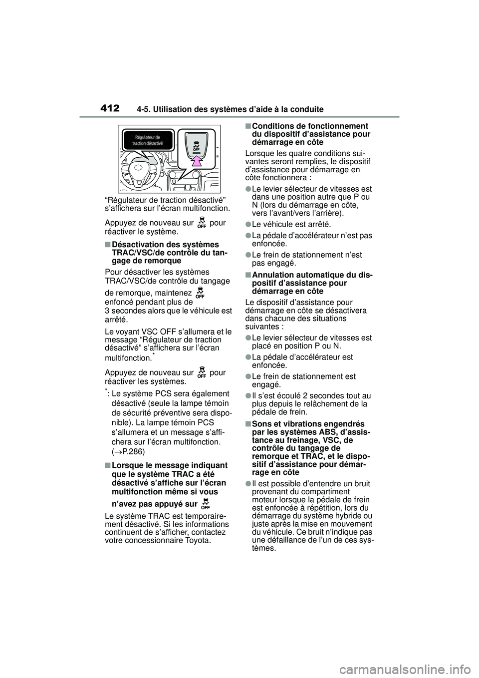 TOYOTA RAV4 HYBRID 2019  Manuel du propriétaire (in French) 4124-5. Utilisation des systèmes d’aide à la conduite
“Régulateur de traction désactivé” 
s’affichera sur l’écran multifonction.
Appuyez de nouveau sur   pour 
réactiver le système.
