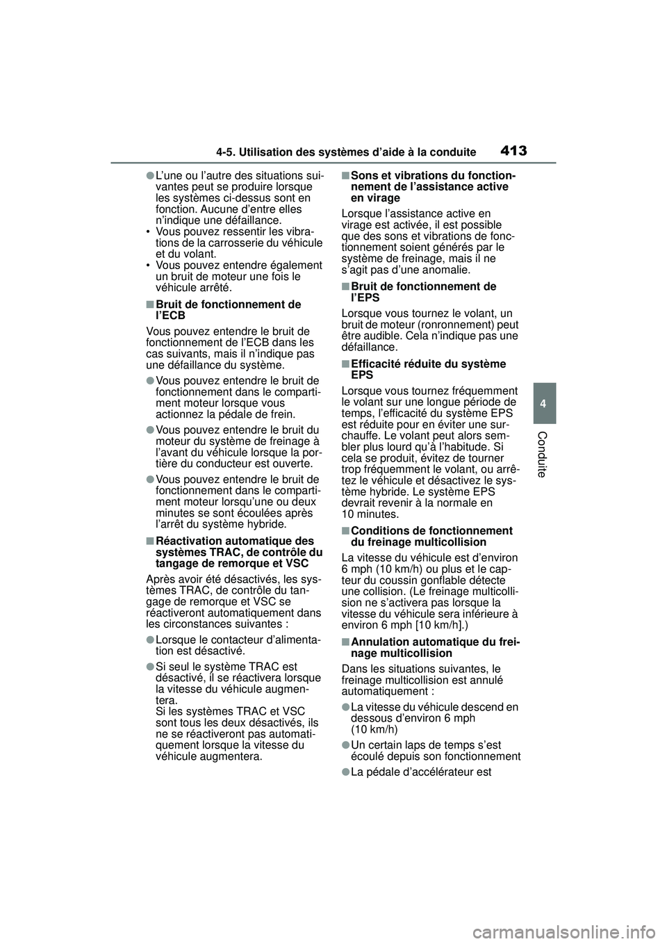 TOYOTA RAV4 HYBRID 2019  Manuel du propriétaire (in French) 4134-5. Utilisation des systèmes d’aide à la conduite
4
Conduite
●L’une ou l’autre des situations sui-
vantes peut se produire lorsque 
les systèmes ci-dessus sont en 
fonction. Aucune d’