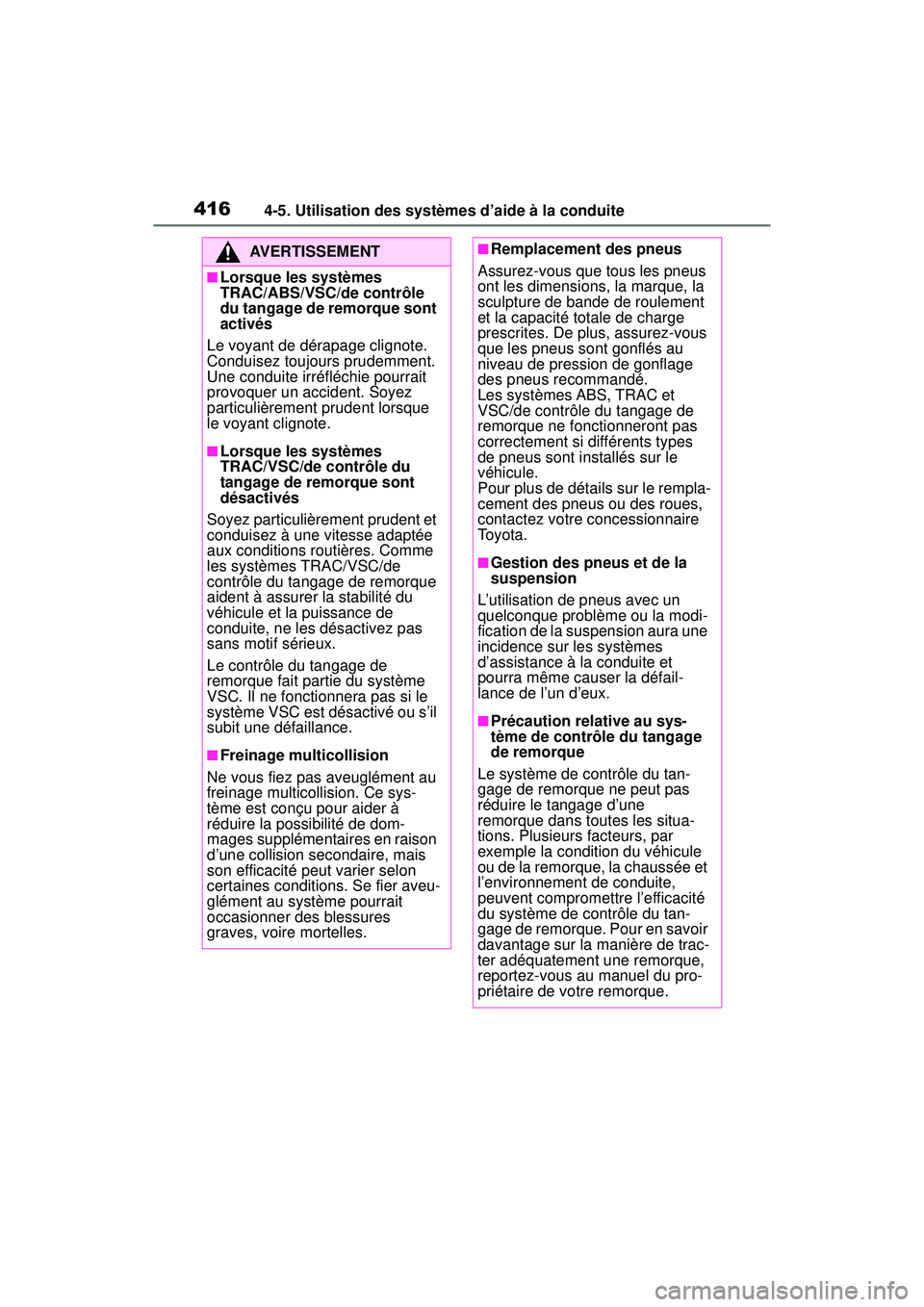 TOYOTA RAV4 HYBRID 2019  Manuel du propriétaire (in French) 4164-5. Utilisation des systèmes d’aide à la conduite
AVERTISSEMENT
■Lorsque les systèmes 
TRAC/ABS/VSC/de contrôle 
du tangage de remorque sont 
activés
Le voyant de dérapage clignote. 
Con