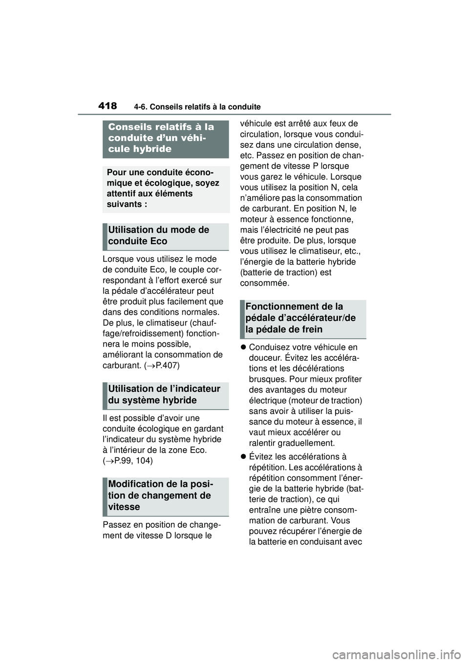 TOYOTA RAV4 HYBRID 2019  Manuel du propriétaire (in French) 4184-6. Conseils relatifs à la conduite
4-6 .Co nseils  relatifs à la con duite
Lorsque vous utilisez le mode 
de conduite Eco, le couple cor-
respondant à l’effort exercé sur 
la pédale d’ac