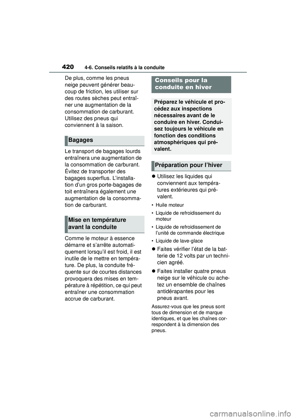 TOYOTA RAV4 HYBRID 2019 Manuel du propriétaire (in French) 4204-6. Conseils relatifs à la conduite
De plus, comme les pneus
neige peuvent générer beau-
coup de friction, les utiliser sur
des routes sèches peut entraî-
ner une augmentation de la
consom TOYOTA RAV4 HYBRID 2019 Manuel du propriétaire (in French) 4204-6. Conseils relatifs à la conduite
De plus, comme les pneus
neige peuvent générer beau-
coup de friction, les utiliser sur
des routes sèches peut entraî-
ner une augmentation de la
consom