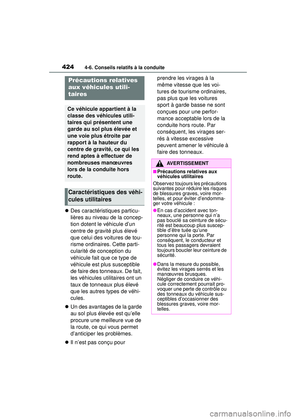 TOYOTA RAV4 HYBRID 2019 Manuel du propriétaire (in French) 4244-6. Conseils relatifs à la conduite
Des caractéristiques particu-
lières au niveau de la concep-
tion dotent le véhicule d’un
centre de gravité plus élevé
que celui des voitures de t TOYOTA RAV4 HYBRID 2019 Manuel du propriétaire (in French) 4244-6. Conseils relatifs à la conduite
Des caractéristiques particu-
lières au niveau de la concep-
tion dotent le véhicule d’un
centre de gravité plus élevé
que celui des voitures de t
