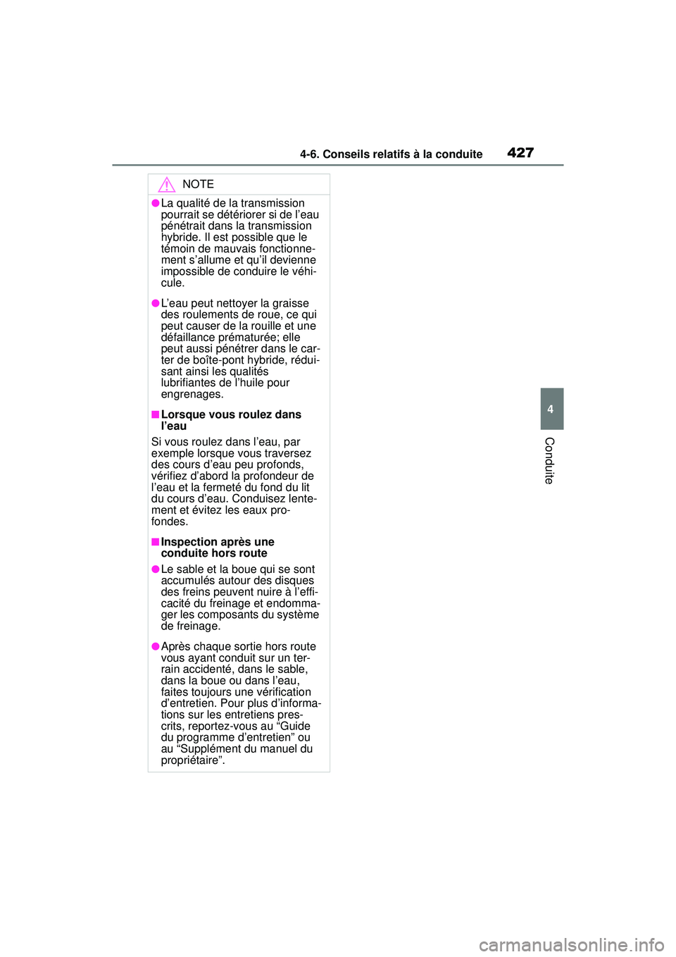 TOYOTA RAV4 HYBRID 2019 Manuel du propriétaire (in French) 4274-6. Conseils relatifs à la conduite
4
Conduite
NOTE
●La qualité de la transmission
pourrait se détériorer si de l’eau
pénétrait dans la transmission
hybride. Il est possible que le
t TOYOTA RAV4 HYBRID 2019 Manuel du propriétaire (in French) 4274-6. Conseils relatifs à la conduite
4
Conduite
NOTE
●La qualité de la transmission
pourrait se détériorer si de l’eau
pénétrait dans la transmission
hybride. Il est possible que le
t