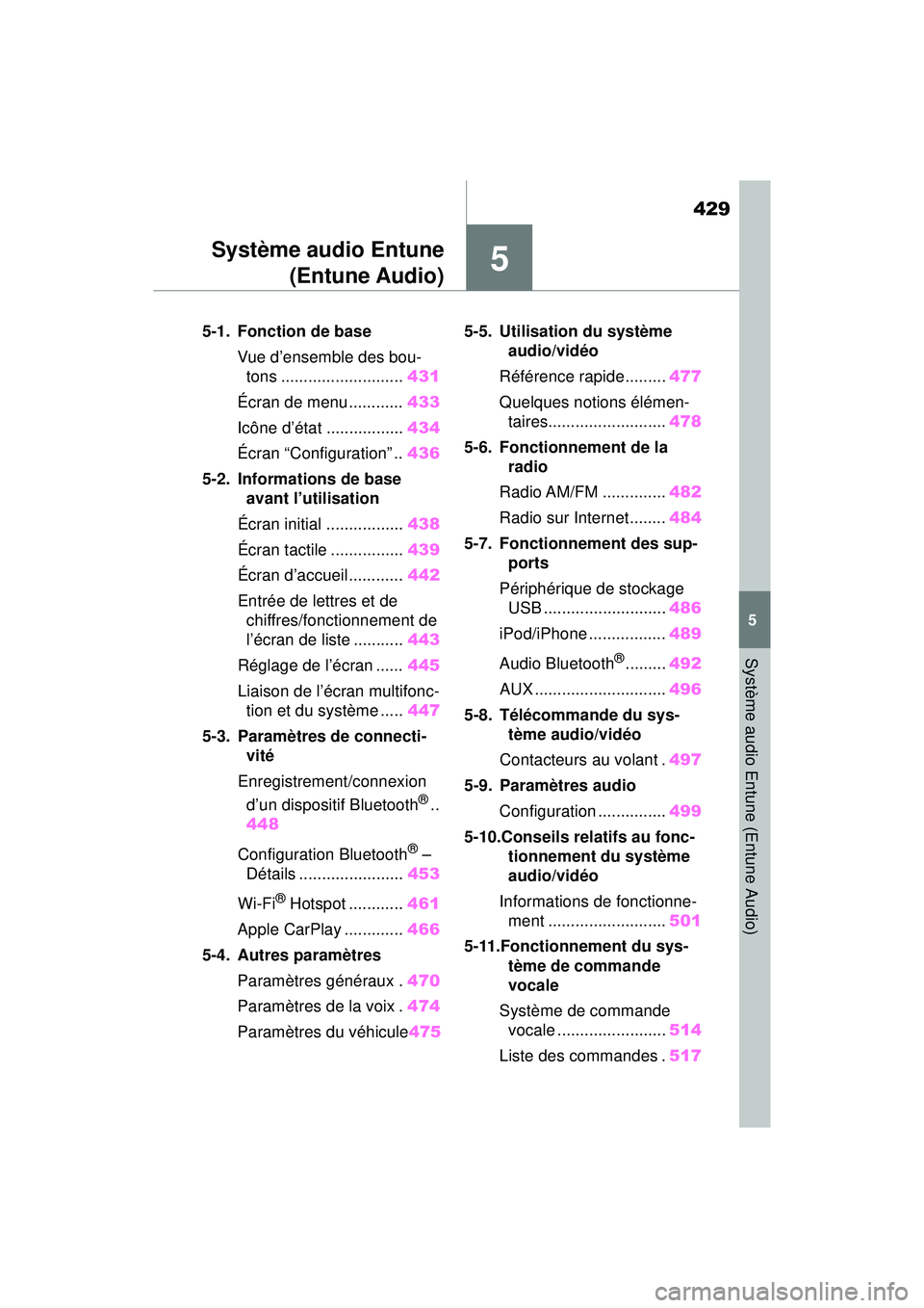TOYOTA RAV4 HYBRID 2019  Manuel du propriétaire (in French) 429
5
5
Système audio Entune (Entune Audio)
Système audio Entune(Entune Audio)
5-1. Fonction de base
Vue d’ensemble des bou-tons ........................... 431
Écran de menu ............ 433
Ic�
