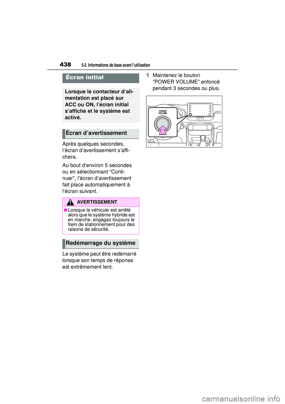 TOYOTA RAV4 HYBRID 2019 Manuel du propriétaire (in French) 4385-2. Informations de base avant l’utilisation
5-2 .Informations de bas e a vant l’utilisation
Après quelques secondes,
l’écran d’avertissement s’affi-
chera.
Au bout d’environ 5 seco TOYOTA RAV4 HYBRID 2019 Manuel du propriétaire (in French) 4385-2. Informations de base avant l’utilisation
5-2 .Informations de bas e a vant l’utilisation
Après quelques secondes,
l’écran d’avertissement s’affi-
chera.
Au bout d’environ 5 seco