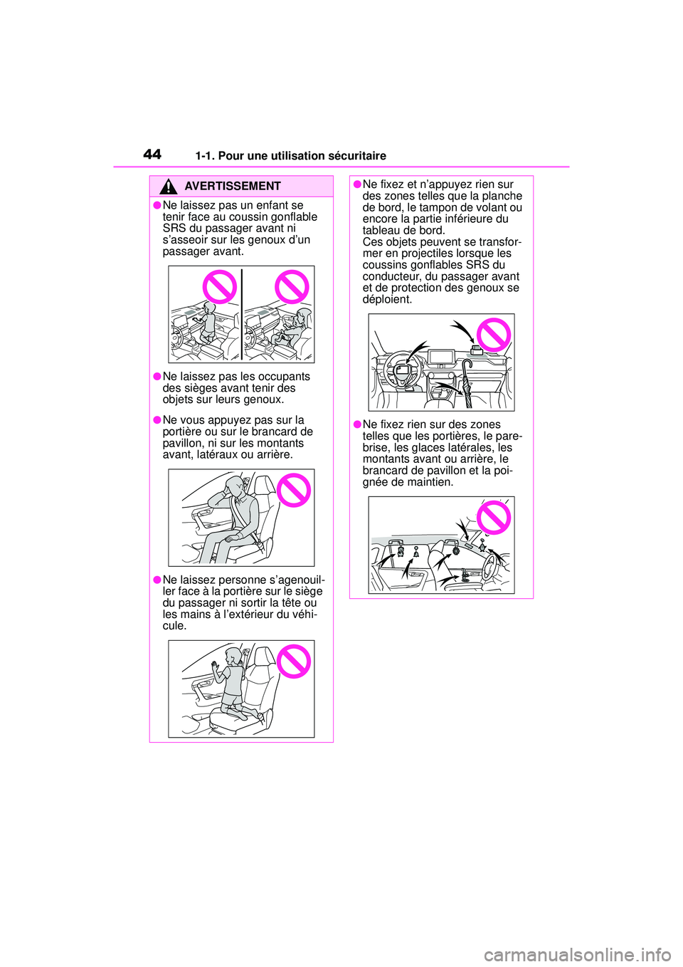 TOYOTA RAV4 HYBRID 2019 Manuel du propriétaire (in French) 441-1. Pour une utilisation sécuritaire
AVERTISSEMENT
●Ne laissez pas un enfant se
tenir face au coussin gonflable
SRS du passager avant ni
s’asseoir sur les genoux d’un
passager avant.
● TOYOTA RAV4 HYBRID 2019 Manuel du propriétaire (in French) 441-1. Pour une utilisation sécuritaire
AVERTISSEMENT
●Ne laissez pas un enfant se
tenir face au coussin gonflable
SRS du passager avant ni
s’asseoir sur les genoux d’un
passager avant.
●