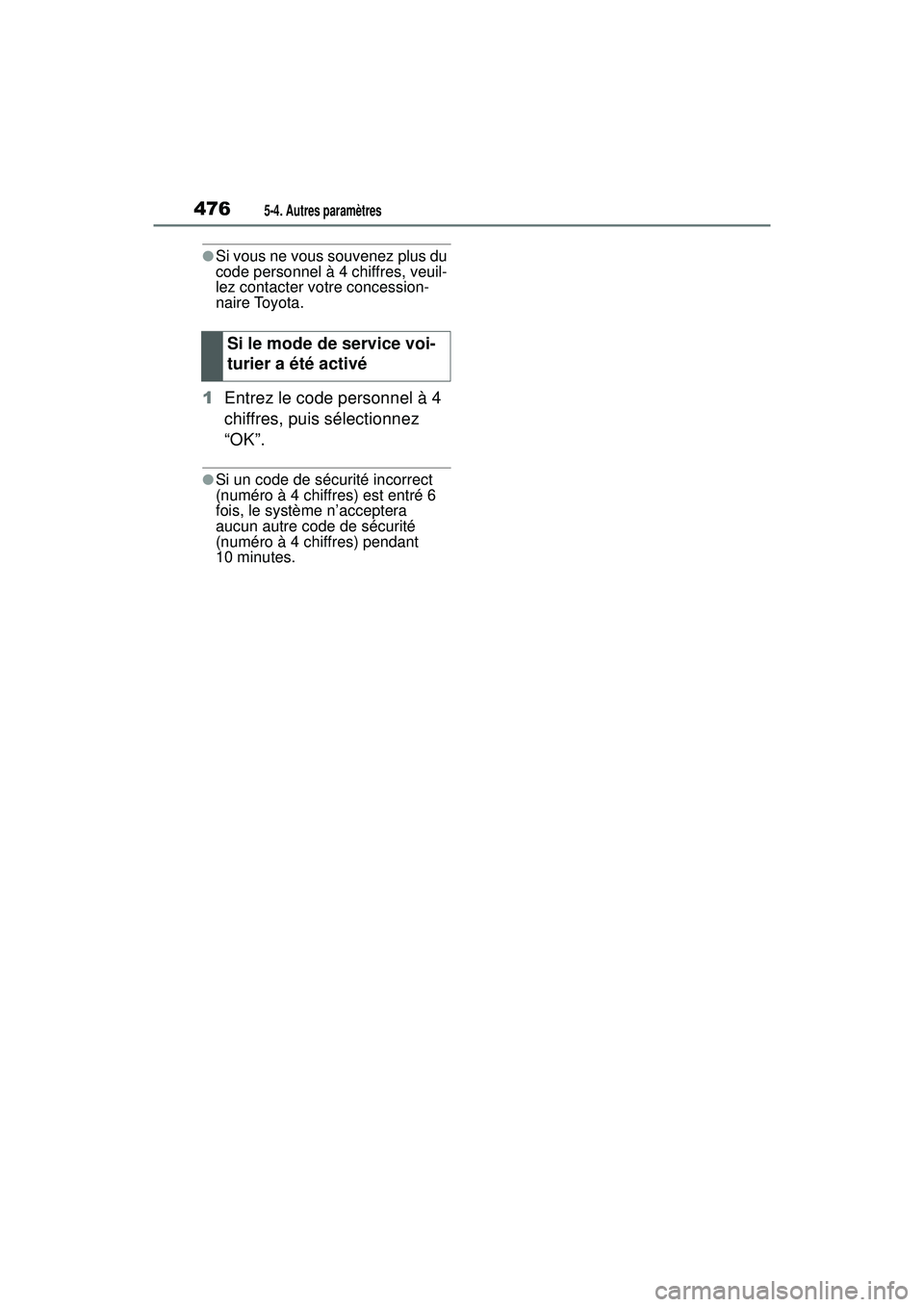 TOYOTA RAV4 HYBRID 2019 Manuel du propriétaire (in French) 4765-4. Autres paramètres
●Si vous ne vous souvenez plus du
code personnel à 4 chiffres, veuil-
lez contacter votre concession-
naire Toyota.
1Entrez le code personnel à 4
chiffres, puis sélec TOYOTA RAV4 HYBRID 2019 Manuel du propriétaire (in French) 4765-4. Autres paramètres
●Si vous ne vous souvenez plus du
code personnel à 4 chiffres, veuil-
lez contacter votre concession-
naire Toyota.
1Entrez le code personnel à 4
chiffres, puis sélec