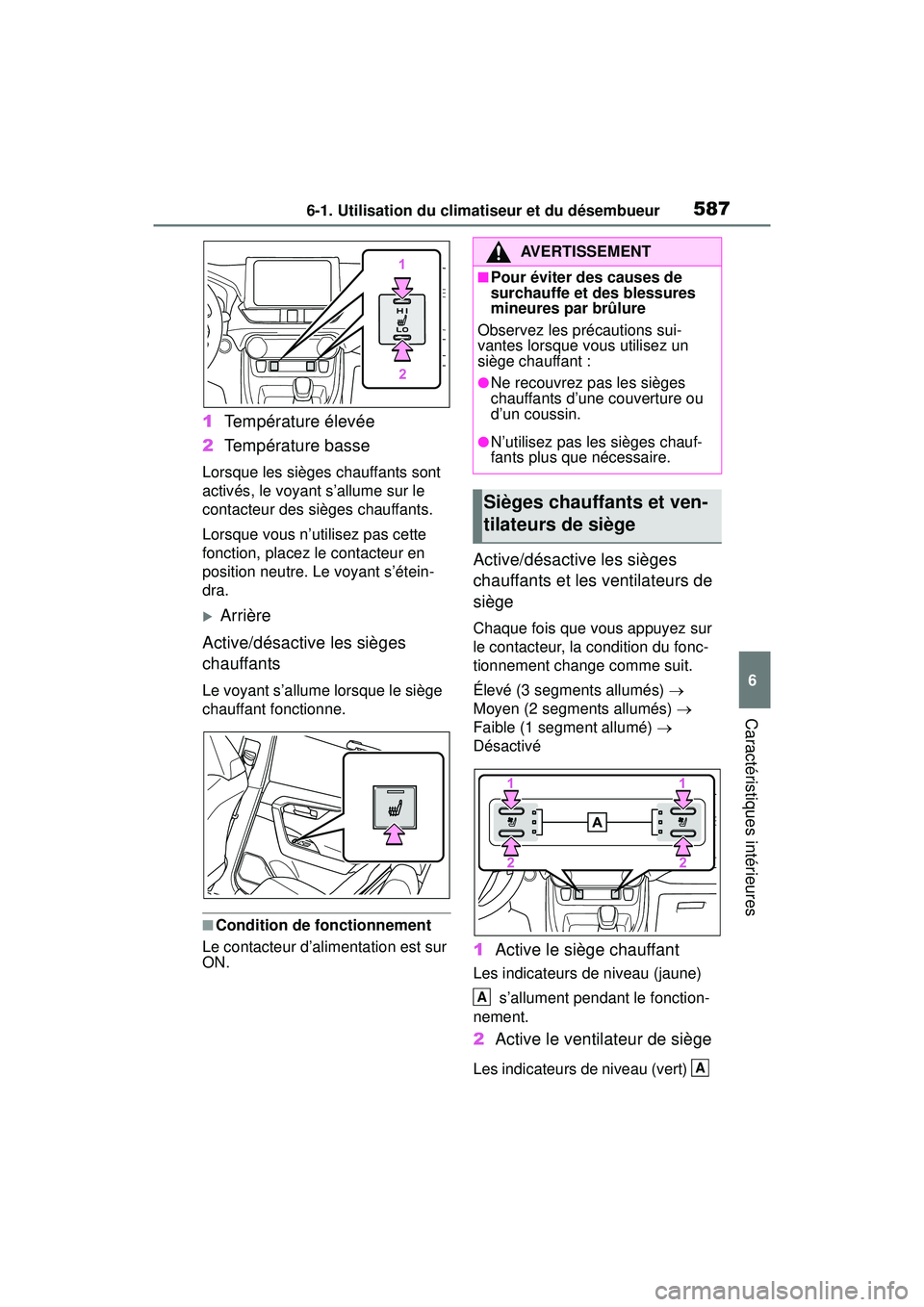 TOYOTA RAV4 HYBRID 2019 Manuel du propriétaire (in French) 5876-1. Utilisation du climatiseur et du désembueur
6
Caractéristiques intérieures
1Température élevée
2 Température basse
Lorsque les sièges chauffants sont
activés, le voyant s’allume su TOYOTA RAV4 HYBRID 2019 Manuel du propriétaire (in French) 5876-1. Utilisation du climatiseur et du désembueur
6
Caractéristiques intérieures
1Température élevée
2 Température basse
Lorsque les sièges chauffants sont
activés, le voyant s’allume su
