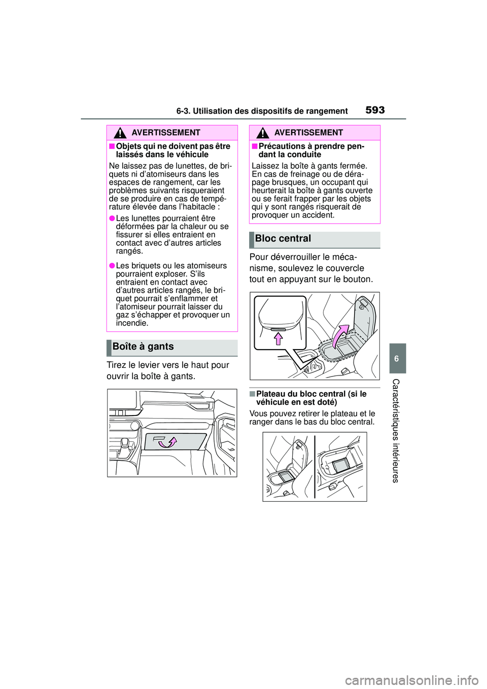 TOYOTA RAV4 HYBRID 2019 Manuel du propriétaire (in French) 5936-3. Utilisation des dispositifs de rangement
6
Caractéristiques intérieures
Tirez le levier vers le haut pour
ouvrir la boîte à gants.Pour déverrouiller le méca-
nisme, soulevez le couvercl TOYOTA RAV4 HYBRID 2019 Manuel du propriétaire (in French) 5936-3. Utilisation des dispositifs de rangement
6
Caractéristiques intérieures
Tirez le levier vers le haut pour
ouvrir la boîte à gants.Pour déverrouiller le méca-
nisme, soulevez le couvercl
