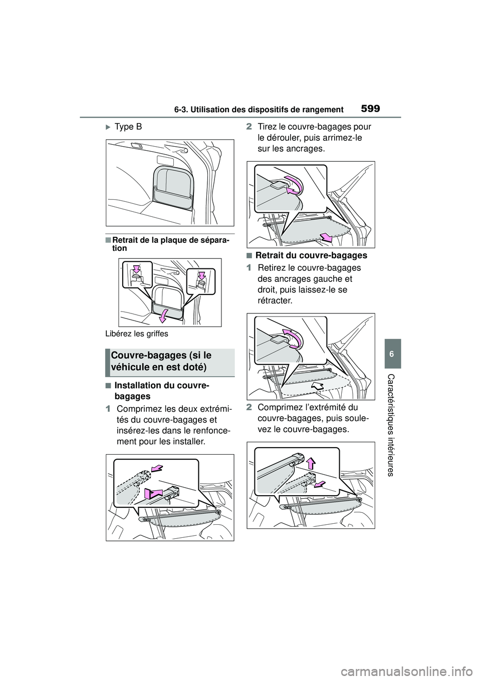 TOYOTA RAV4 HYBRID 2019 Manuel du propriétaire (in French) 5996-3. Utilisation des dispositifs de rangement
6
Caractéristiques intérieures
Type B
■Retrait de la plaque de sépara-
tion
Libérez les griffes
■Installation du couvre-
bagages
1 Comprimez TOYOTA RAV4 HYBRID 2019 Manuel du propriétaire (in French) 5996-3. Utilisation des dispositifs de rangement
6
Caractéristiques intérieures
Type B
■Retrait de la plaque de sépara-
tion
Libérez les griffes
■Installation du couvre-
bagages
1 Comprimez