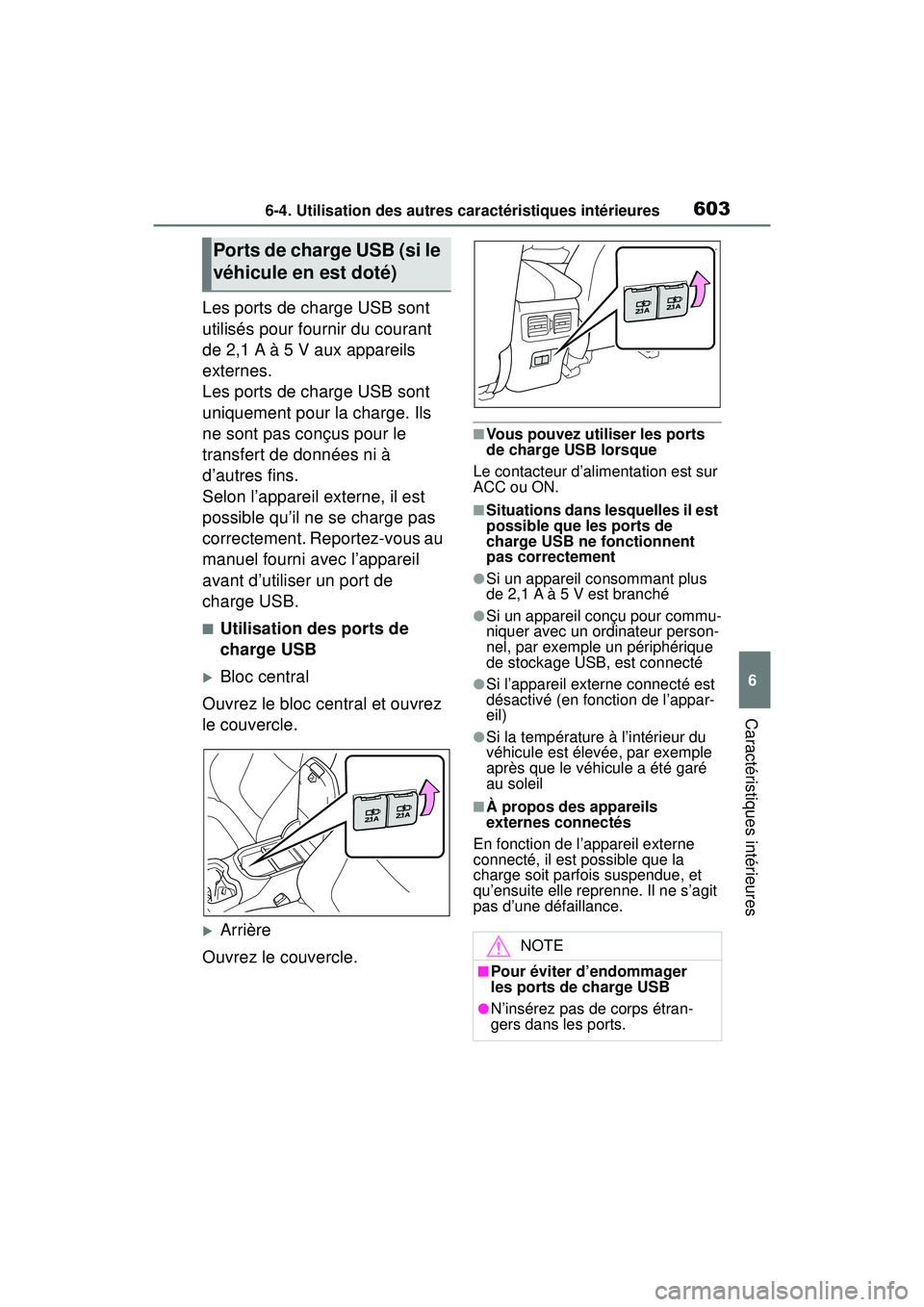 TOYOTA RAV4 HYBRID 2019 Manuel du propriétaire (in French) 6036-4. Utilisation des autres caractéristiques intérieures
6
Caractéristiques intérieures
Les ports de charge USB sont
utilisés pour fournir du courant
de 2,1 A à 5 V aux appareils
externes. TOYOTA RAV4 HYBRID 2019 Manuel du propriétaire (in French) 6036-4. Utilisation des autres caractéristiques intérieures
6
Caractéristiques intérieures
Les ports de charge USB sont
utilisés pour fournir du courant
de 2,1 A à 5 V aux appareils
externes.