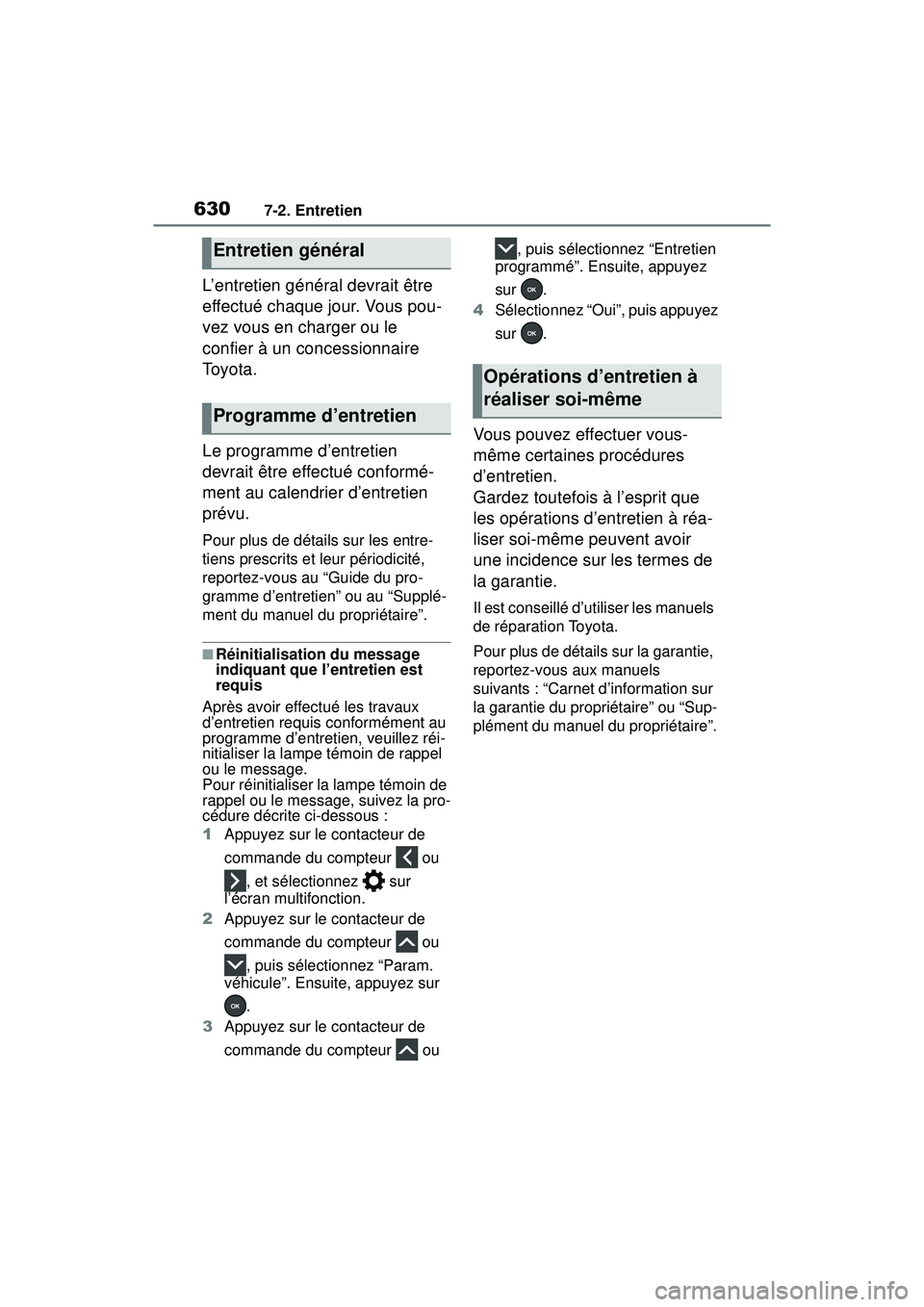TOYOTA RAV4 HYBRID 2019 Manuel du propriétaire (in French) 6307-2. Entretien
L’entretien général devrait être
effectué chaque jour. Vous pou-
vez vous en charger ou le
confier à un concessionnaire
To y o t a .
Le programme d’entretien
devrait êt TOYOTA RAV4 HYBRID 2019 Manuel du propriétaire (in French) 6307-2. Entretien
L’entretien général devrait être
effectué chaque jour. Vous pou-
vez vous en charger ou le
confier à un concessionnaire
To y o t a .
Le programme d’entretien
devrait êt