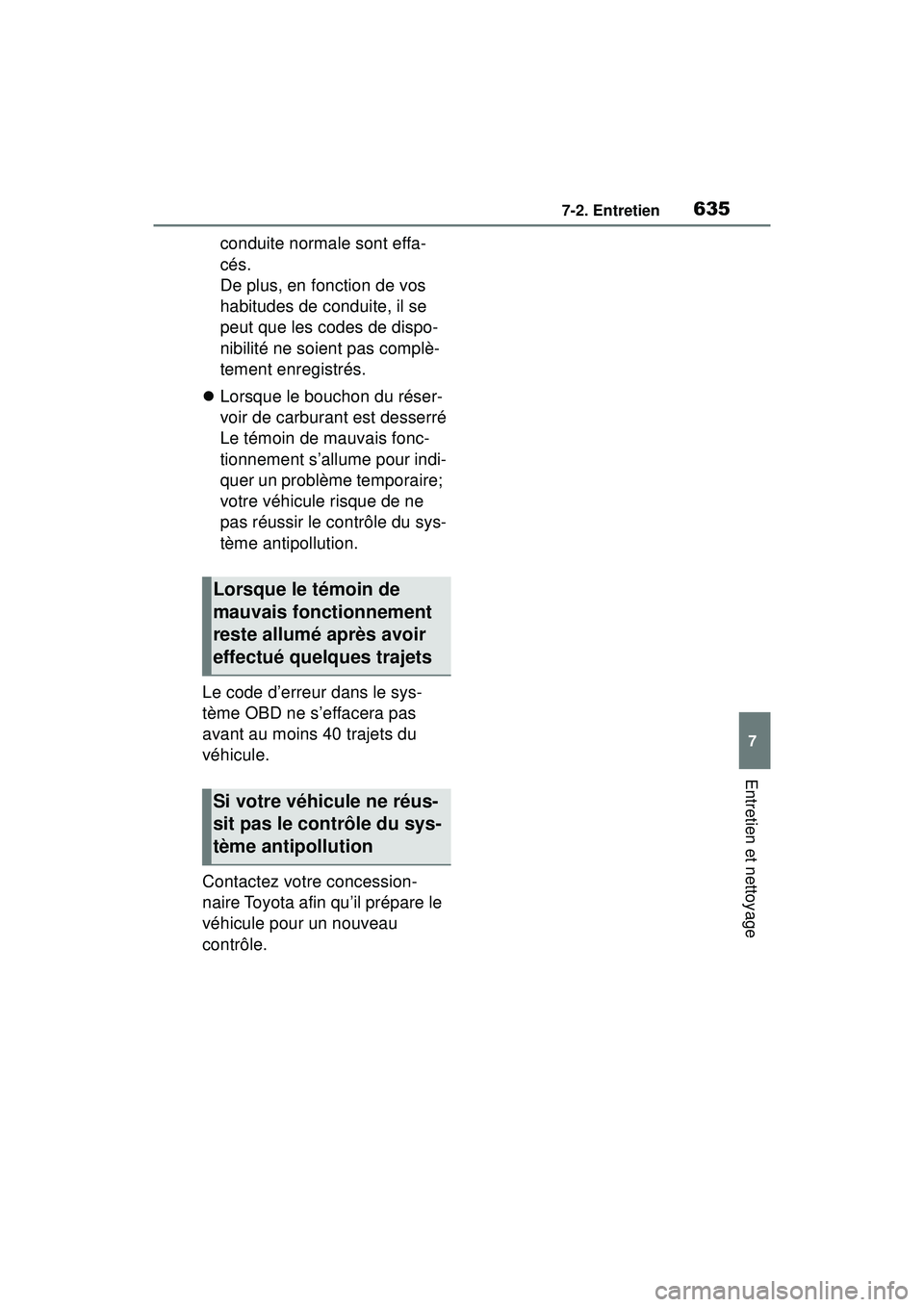 TOYOTA RAV4 HYBRID 2019 Manuel du propriétaire (in French) 6357-2. Entretien
7
Entretien et nettoyage
conduite normale sont effa-
cés.
De plus, en fonction de vos
habitudes de conduite, il se
peut que les codes de dispo-
nibilité ne soient pas complè-
t TOYOTA RAV4 HYBRID 2019 Manuel du propriétaire (in French) 6357-2. Entretien
7
Entretien et nettoyage
conduite normale sont effa-
cés.
De plus, en fonction de vos
habitudes de conduite, il se
peut que les codes de dispo-
nibilité ne soient pas complè-
t