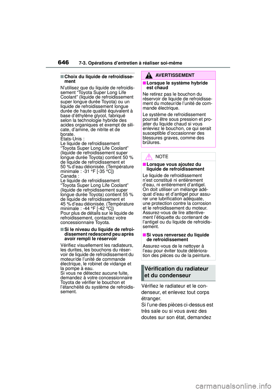TOYOTA RAV4 HYBRID 2019  Manuel du propriétaire (in French) 6467-3. Opérations d’entretien à réaliser soi-même
■Choix du liquide de refroidisse-
ment
N’utilisez que du liquide de refroidis-
sement “Toyota Super Long Life 
Coolant” (liquide de ref