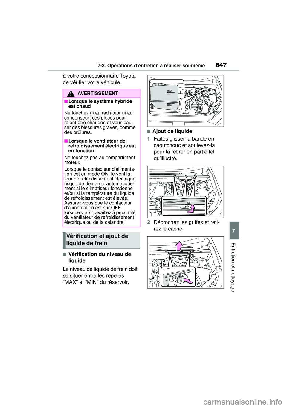TOYOTA RAV4 HYBRID 2019  Manuel du propriétaire (in French) 6477-3. Opérations d’entretien à réaliser soi-même
7
Entretien et nettoyage
à votre concessionnaire Toyota 
de vérifier votre véhicule.
■Vérification du niveau de 
liquide
Le niveau de liq