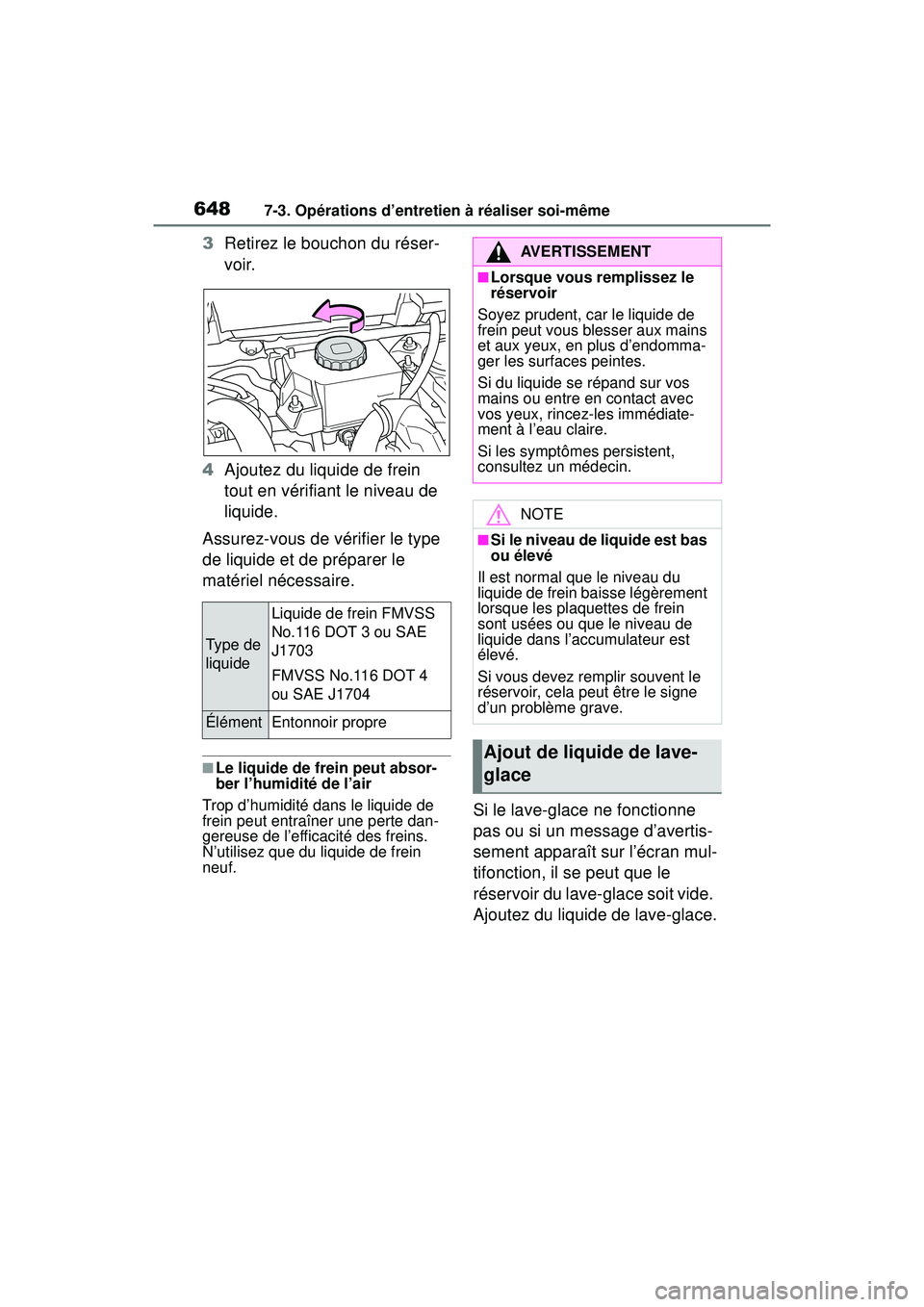TOYOTA RAV4 HYBRID 2019  Manuel du propriétaire (in French) 6487-3. Opérations d’entretien à réaliser soi-même
3Retirez le bouchon du réser-
voir.
4 Ajoutez du liquide de frein 
tout en vérifiant le niveau de 
liquide.
Assurez-vous de vérifier le type
