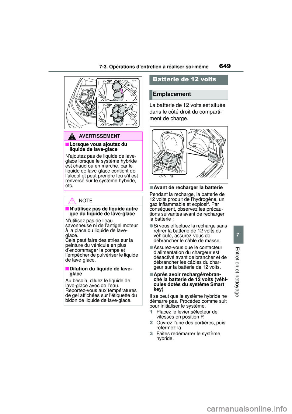 TOYOTA RAV4 HYBRID 2019 Manuel du propriétaire (in French) 6497-3. Opérations d’entretien à réaliser soi-même
7
Entretien et nettoyage
La batterie de 12 volts est située
dans le côté droit du comparti-
ment de charge.
■Avant de recharger la batter TOYOTA RAV4 HYBRID 2019 Manuel du propriétaire (in French) 6497-3. Opérations d’entretien à réaliser soi-même
7
Entretien et nettoyage
La batterie de 12 volts est située
dans le côté droit du comparti-
ment de charge.
■Avant de recharger la batter