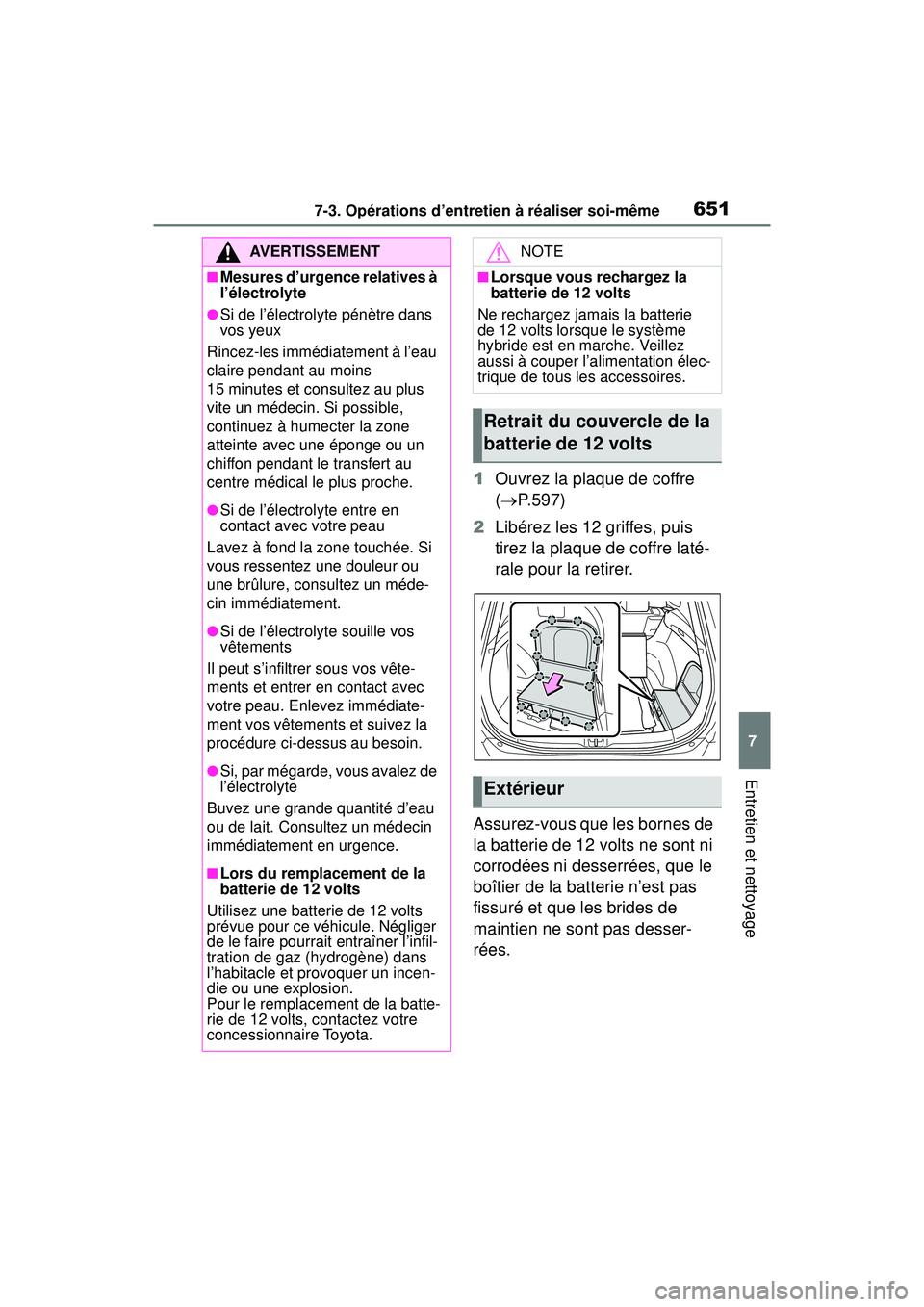 TOYOTA RAV4 HYBRID 2019 Manuel du propriétaire (in French) 6517-3. Opérations d’entretien à réaliser soi-même
7
Entretien et nettoyage
1Ouvrez la plaque de coffre
( P.597)
2 Libérez les 12 griffes, puis
tirez la plaque de coffre laté-
rale pour l TOYOTA RAV4 HYBRID 2019 Manuel du propriétaire (in French) 6517-3. Opérations d’entretien à réaliser soi-même
7
Entretien et nettoyage
1Ouvrez la plaque de coffre
( P.597)
2 Libérez les 12 griffes, puis
tirez la plaque de coffre laté-
rale pour l