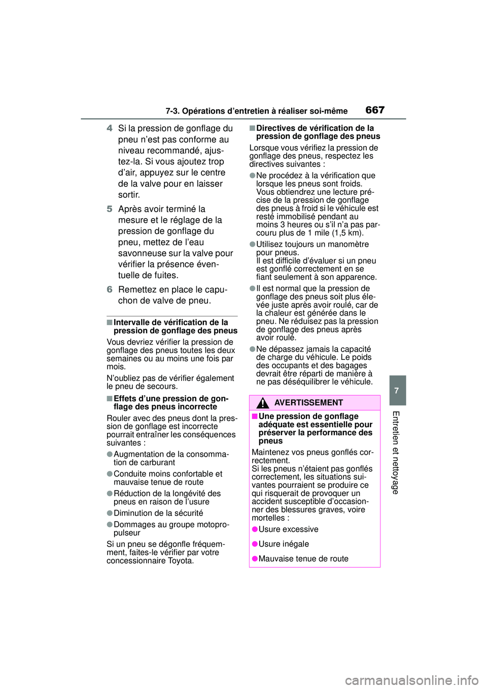 TOYOTA RAV4 HYBRID 2019  Manuel du propriétaire (in French) 6677-3. Opérations d’entretien à réaliser soi-même
7
Entretien et nettoyage
4Si la pression de gonflage du 
pneu n’est pas conforme au 
niveau recommandé, ajus-
tez-la. Si vous ajoutez trop 
