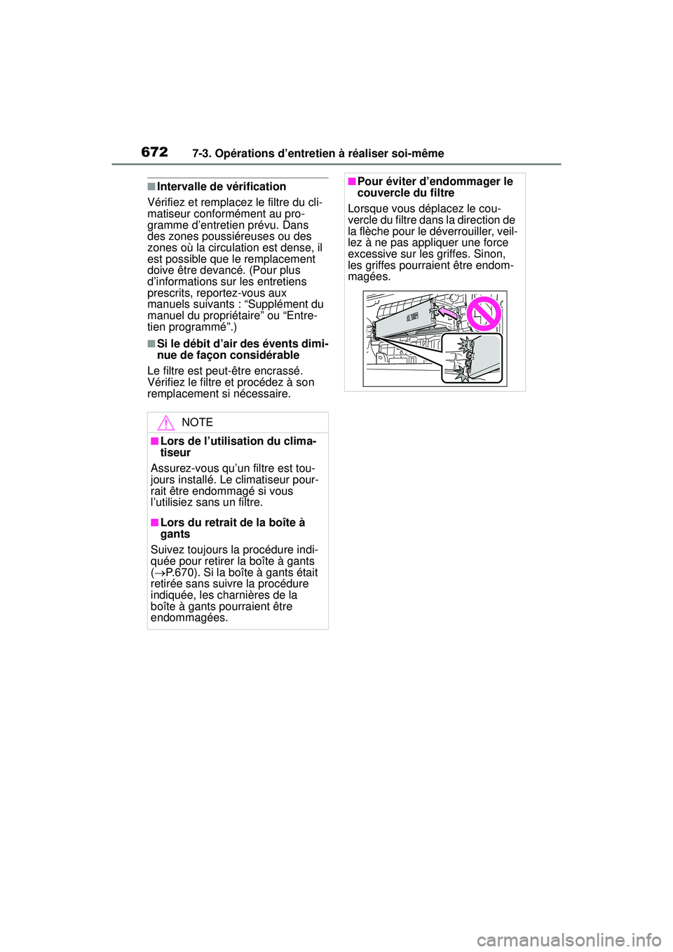 TOYOTA RAV4 HYBRID 2019 Manuel du propriétaire (in French) 6727-3. Opérations d’entretien à réaliser soi-même
■Intervalle de vérification
Vérifiez et remplacez le filtre du cli-
matiseur conformément au pro-
gramme d’entretien prévu. Dans
des z TOYOTA RAV4 HYBRID 2019 Manuel du propriétaire (in French) 6727-3. Opérations d’entretien à réaliser soi-même
■Intervalle de vérification
Vérifiez et remplacez le filtre du cli-
matiseur conformément au pro-
gramme d’entretien prévu. Dans
des z