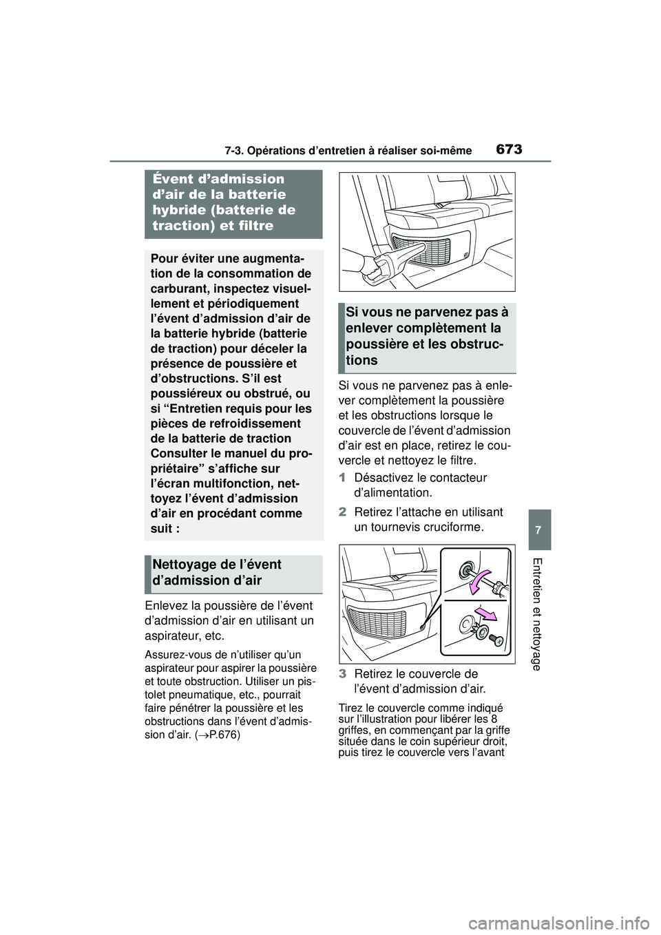 TOYOTA RAV4 HYBRID 2019 Manuel du propriétaire (in French) 6737-3. Opérations d’entretien à réaliser soi-même
7
Entretien et nettoyage
Enlevez la poussière de l’évent
d’admission d’air en utilisant un
aspirateur, etc.
Assurez-vous de n’utili TOYOTA RAV4 HYBRID 2019 Manuel du propriétaire (in French) 6737-3. Opérations d’entretien à réaliser soi-même
7
Entretien et nettoyage
Enlevez la poussière de l’évent
d’admission d’air en utilisant un
aspirateur, etc.
Assurez-vous de n’utili