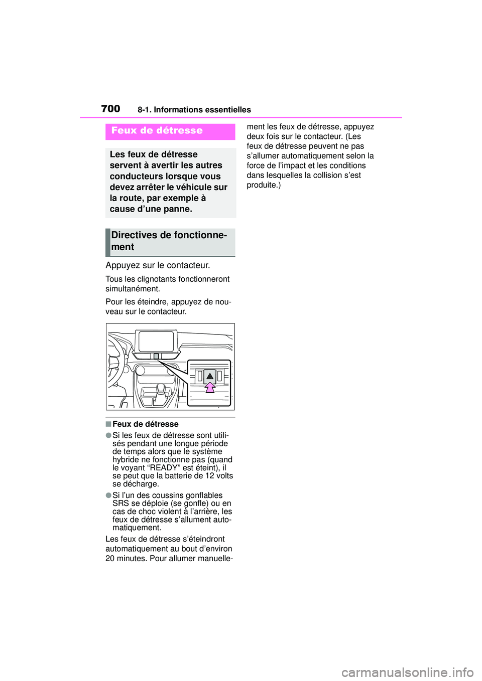 TOYOTA RAV4 HYBRID 2019 Manuel du propriétaire (in French) 7008-1. Informations essentielles
8-1 .Informations ess entielles
Appuyez sur le contacteur.
Tous les clignotants fonctionneront
simultanément.
Pour les éteindre, appuyez de nou-
veau sur le contac TOYOTA RAV4 HYBRID 2019 Manuel du propriétaire (in French) 7008-1. Informations essentielles
8-1 .Informations ess entielles
Appuyez sur le contacteur.
Tous les clignotants fonctionneront
simultanément.
Pour les éteindre, appuyez de nou-
veau sur le contac