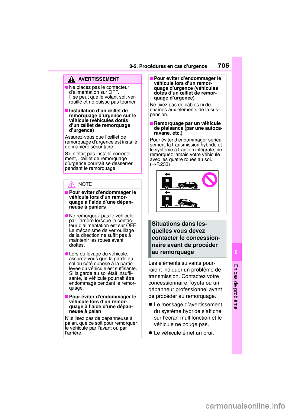 TOYOTA RAV4 HYBRID 2019 Manuel du propriétaire (in French) 7058-2. Procédures en cas d’urgence
8
En cas de problèmeLes éléments suivants pour-
raient indiquer un problème de
transmission. Contactez votre
concessionnaire Toyota ou un
dépanneur profe TOYOTA RAV4 HYBRID 2019 Manuel du propriétaire (in French) 7058-2. Procédures en cas d’urgence
8
En cas de problèmeLes éléments suivants pour-
raient indiquer un problème de
transmission. Contactez votre
concessionnaire Toyota ou un
dépanneur profe