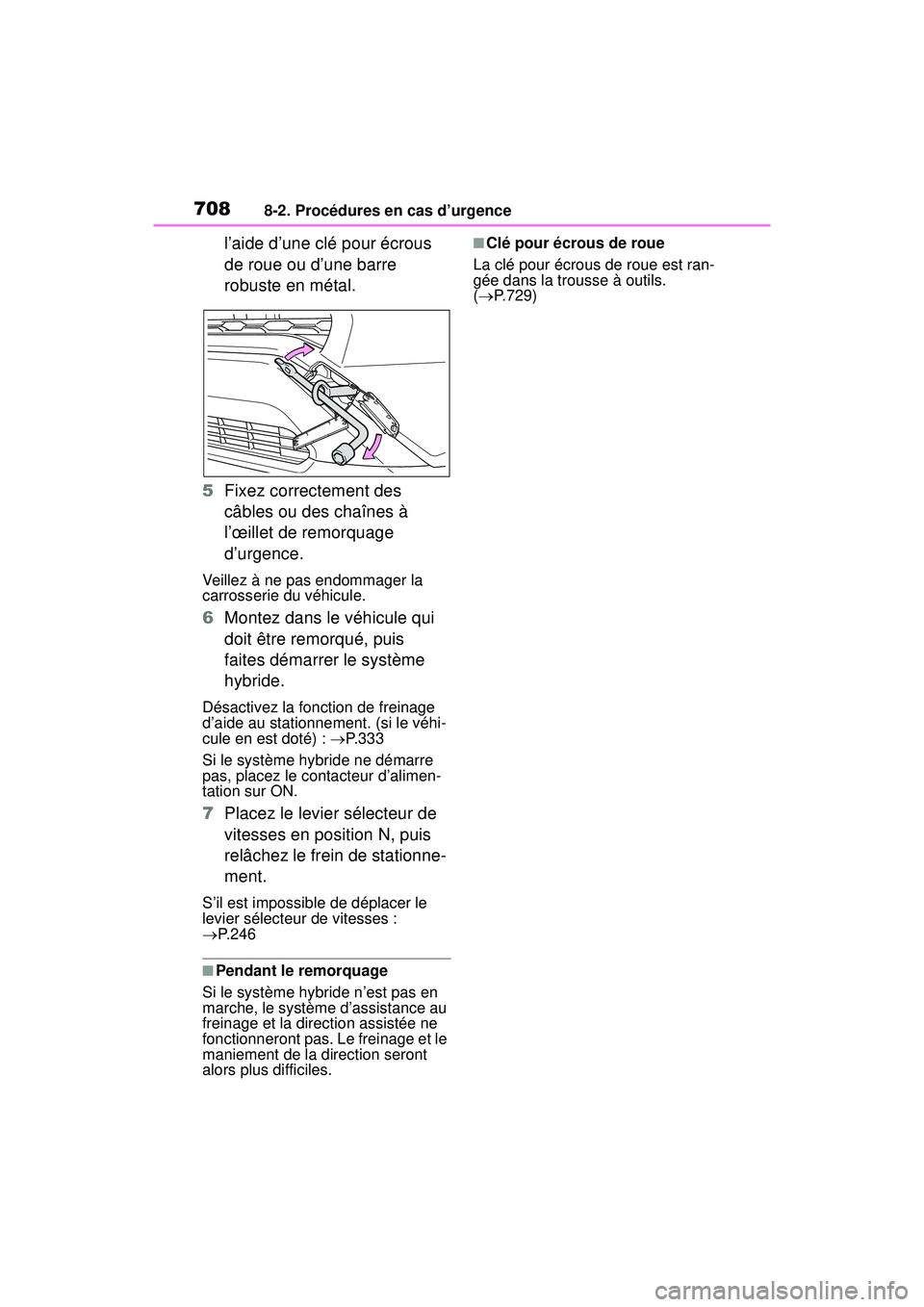 TOYOTA RAV4 HYBRID 2019 Manuel du propriétaire (in French) 7088-2. Procédures en cas d’urgence
l’aide d’une clé pour écrous
de roue ou d’une barre
robuste en métal.
5 Fixez correctement des
câbles ou des chaînes à
l’œillet de remorquage TOYOTA RAV4 HYBRID 2019 Manuel du propriétaire (in French) 7088-2. Procédures en cas d’urgence
l’aide d’une clé pour écrous
de roue ou d’une barre
robuste en métal.
5 Fixez correctement des
câbles ou des chaînes à
l’œillet de remorquage