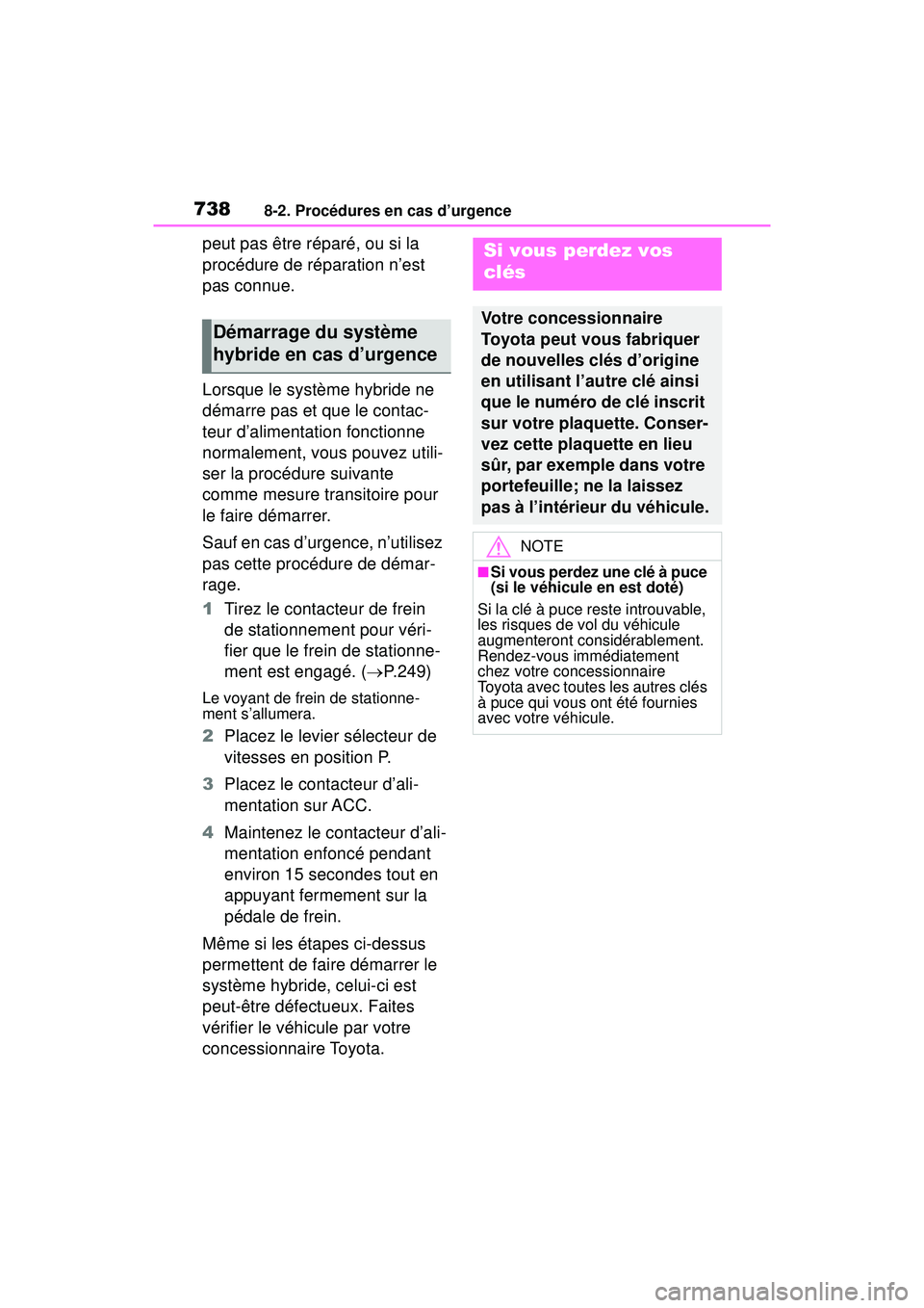 TOYOTA RAV4 HYBRID 2019 Manuel du propriétaire (in French) 7388-2. Procédures en cas d’urgence
peut pas être réparé, ou si la
procédure de réparation n’est
pas connue.
Lorsque le système hybride ne
démarre pas et que le contac-
teur d’aliment TOYOTA RAV4 HYBRID 2019 Manuel du propriétaire (in French) 7388-2. Procédures en cas d’urgence
peut pas être réparé, ou si la
procédure de réparation n’est
pas connue.
Lorsque le système hybride ne
démarre pas et que le contac-
teur d’aliment