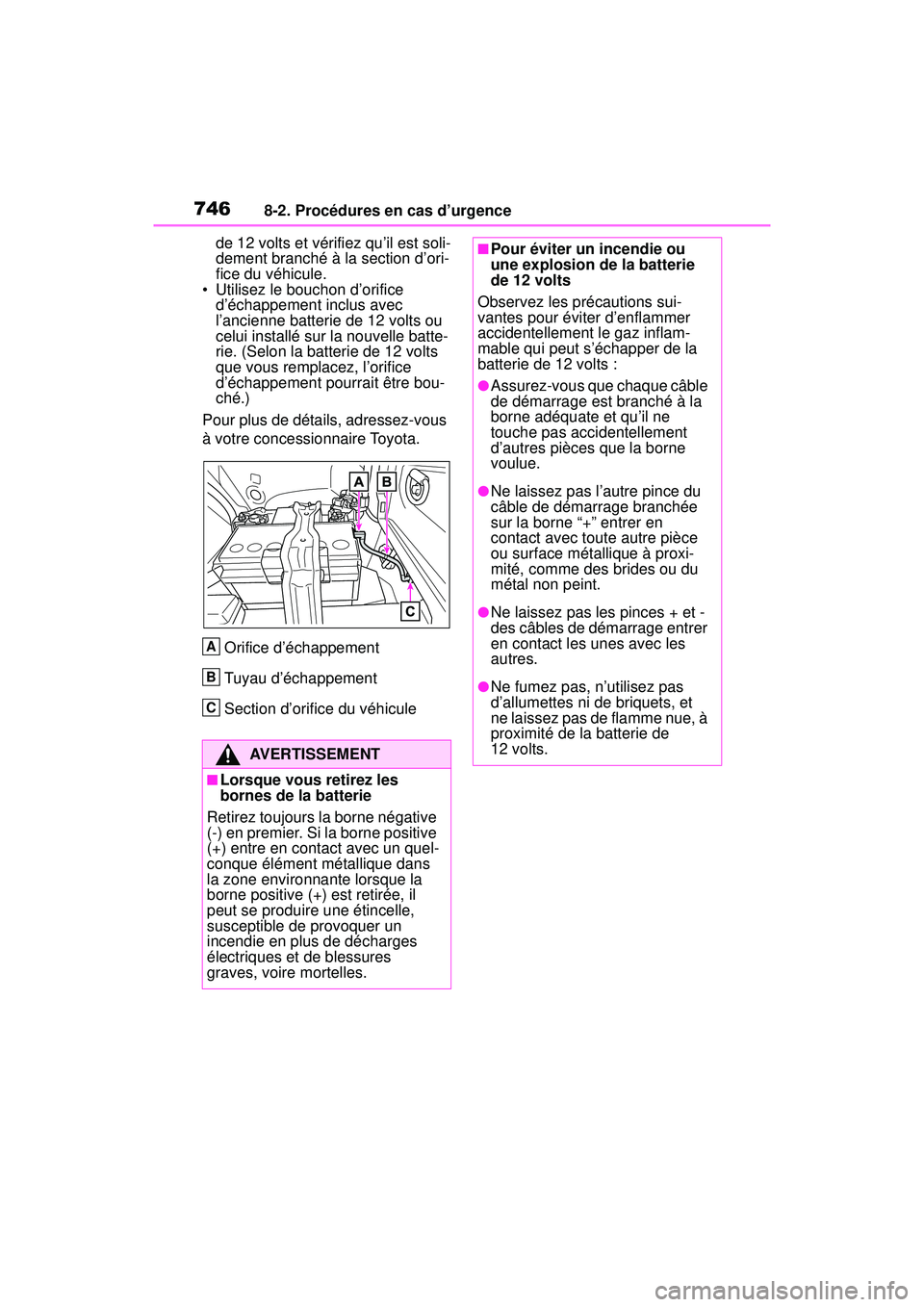 TOYOTA RAV4 HYBRID 2019 Manuel du propriétaire (in French) 7468-2. Procédures en cas d’urgence
de 12 volts et vérifiez qu’il est soli-
dement branché à la section d’ori-
fice du véhicule.
• Utilisez le bouchon d’orifice d’échappement inclus TOYOTA RAV4 HYBRID 2019 Manuel du propriétaire (in French) 7468-2. Procédures en cas d’urgence
de 12 volts et vérifiez qu’il est soli-
dement branché à la section d’ori-
fice du véhicule.
• Utilisez le bouchon d’orifice d’échappement inclus