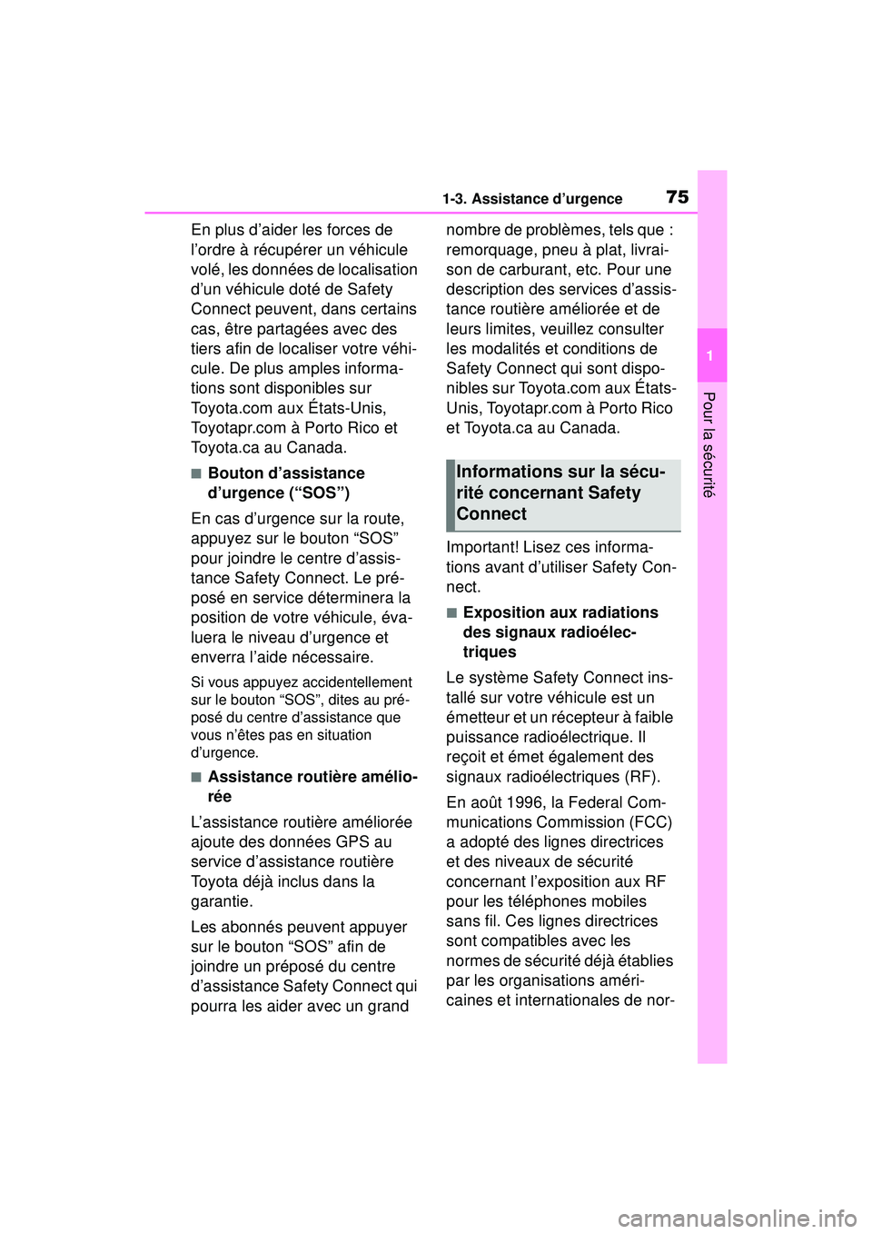 TOYOTA RAV4 HYBRID 2019  Manuel du propriétaire (in French) 751-3. Assistance d’urgence
1
Pour la sécurité
En plus d’aider les forces de 
l’ordre à récupérer un véhicule 
volé, les données de localisation 
d’un véhicule doté de Safety 
Connec