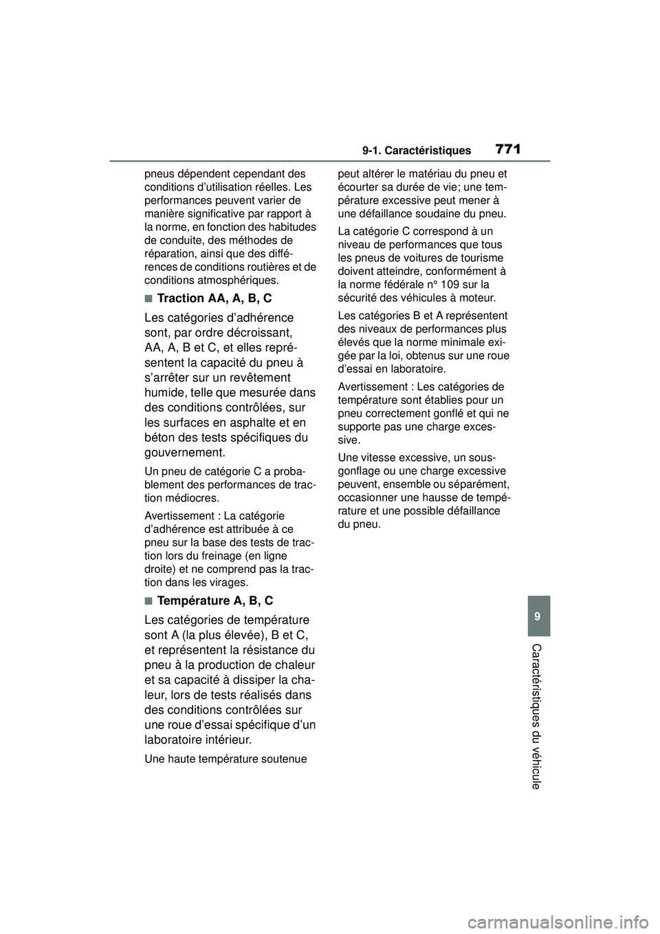 TOYOTA RAV4 HYBRID 2019  Manuel du propriétaire (in French) 7719-1. Caractéristiques
9
Caractéristiques du véhicule
pneus dépendent cependant des 
conditions d’utilisation réelles. Les 
performances peuvent varier de 
manière significative par rapport 
