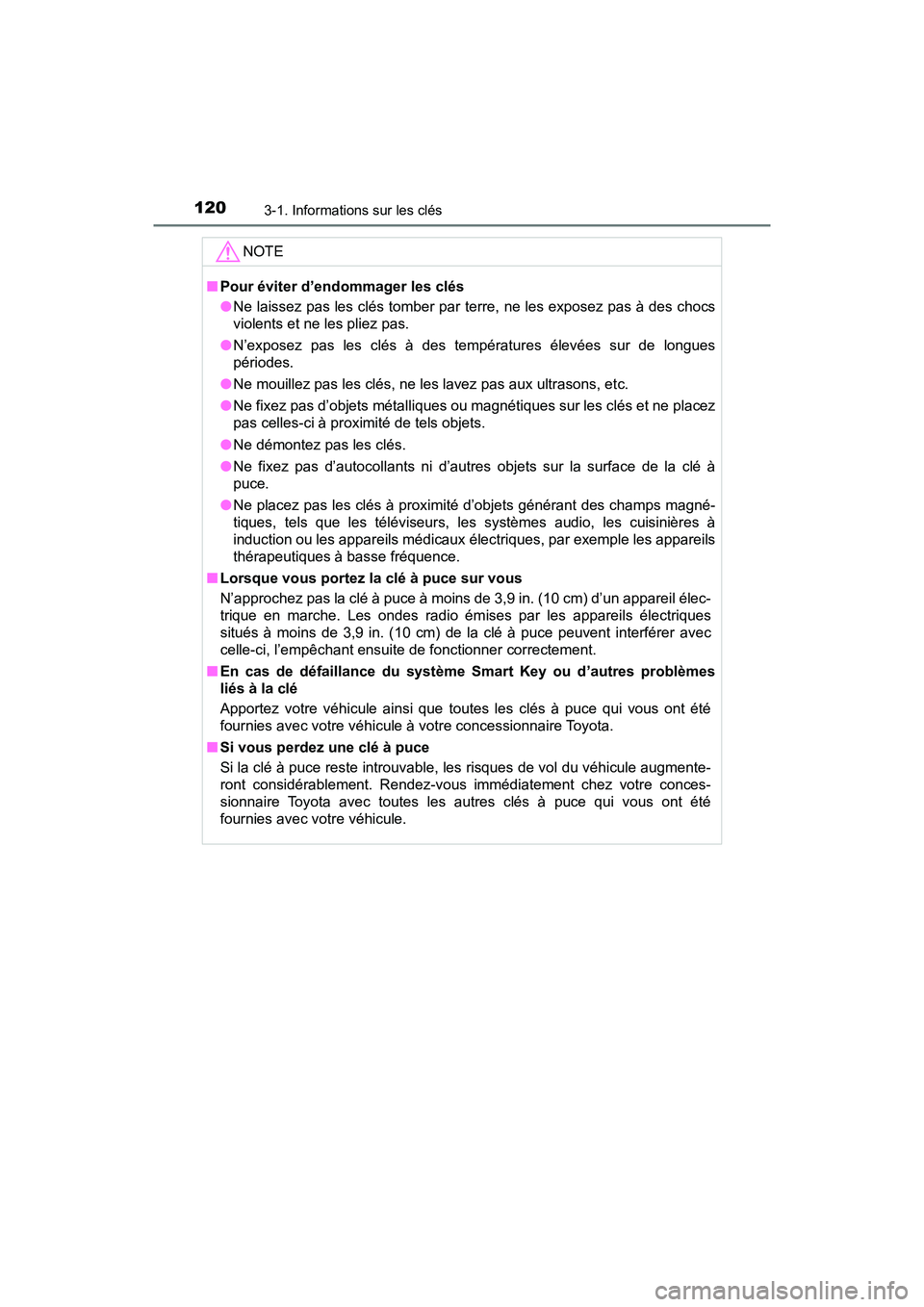 TOYOTA RAV4 HYBRID 2018 Manuel du propriétaire (in French) 120
RAV4-HV_OM_OM42B81D_(D)
3-1. Informations sur les clés
NOTE
■Pour éviter d’endommager les clés
●Ne laissez pas les clés tomber par terre, ne les exposez pas à des chocs
violents et ne l TOYOTA RAV4 HYBRID 2018 Manuel du propriétaire (in French) 120
RAV4-HV_OM_OM42B81D_(D)
3-1. Informations sur les clés
NOTE
■Pour éviter d’endommager les clés
●Ne laissez pas les clés tomber par terre, ne les exposez pas à des chocs
violents et ne l