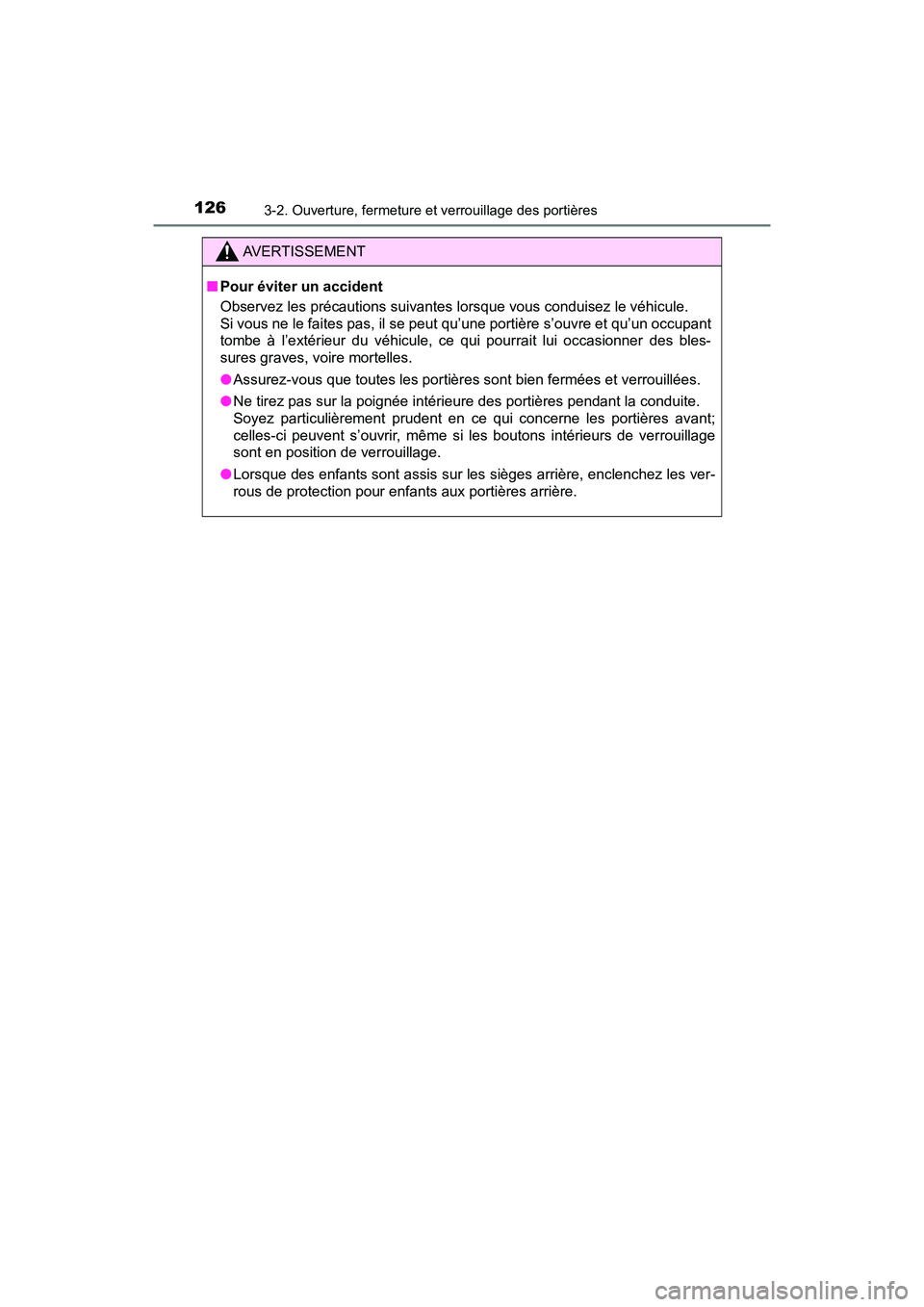 TOYOTA RAV4 HYBRID 2018 Manuel du propriétaire (in French) 126
RAV4-HV_OM_OM42B81D_(D)
3-2. Ouverture, fermeture et verrouillage des portières
AVERTISSEMENT
■Pour éviter un accident
Observez les précautions suivantes lorsque vous conduisez le véhicule. TOYOTA RAV4 HYBRID 2018 Manuel du propriétaire (in French) 126
RAV4-HV_OM_OM42B81D_(D)
3-2. Ouverture, fermeture et verrouillage des portières
AVERTISSEMENT
■Pour éviter un accident
Observez les précautions suivantes lorsque vous conduisez le véhicule.