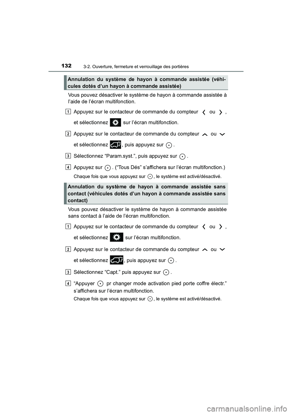 TOYOTA RAV4 HYBRID 2018 Manuel du propriétaire (in French) 132
RAV4-HV_OM_OM42B81D_(D)
3-2. Ouverture, fermeture et verrouillage des portières
Vous pouvez désactiver le système de hayon à commande assistée à
l’aide de l’écran multifonction.Appuyez TOYOTA RAV4 HYBRID 2018 Manuel du propriétaire (in French) 132
RAV4-HV_OM_OM42B81D_(D)
3-2. Ouverture, fermeture et verrouillage des portières
Vous pouvez désactiver le système de hayon à commande assistée à
l’aide de l’écran multifonction.Appuyez