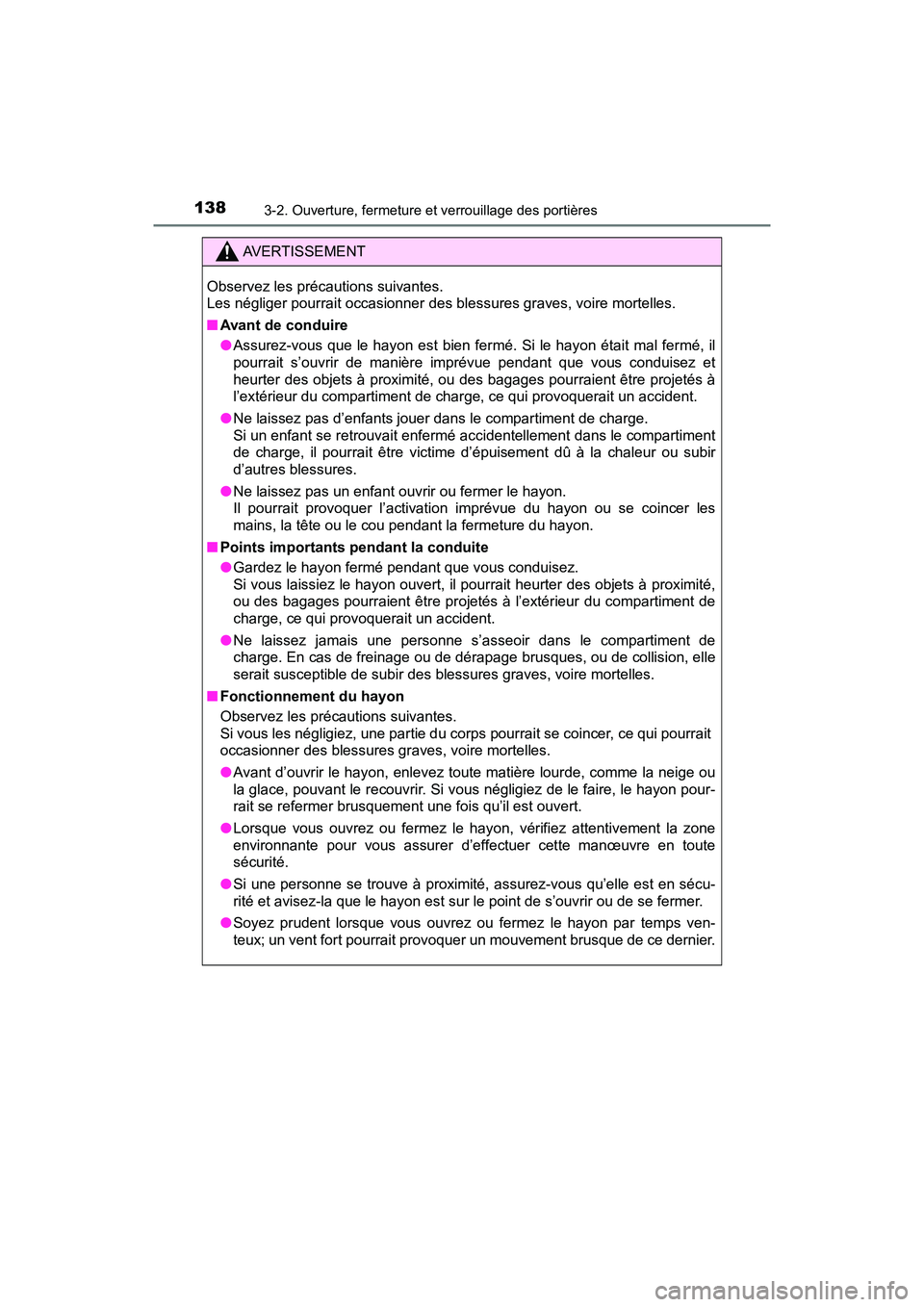 TOYOTA RAV4 HYBRID 2018 Manuel du propriétaire (in French) 138
RAV4-HV_OM_OM42B81D_(D)
3-2. Ouverture, fermeture et verrouillage des portières
AVERTISSEMENT
Observez les précautions suivantes.
Les négliger pourrait occasionner des blessures graves, voire TOYOTA RAV4 HYBRID 2018 Manuel du propriétaire (in French) 138
RAV4-HV_OM_OM42B81D_(D)
3-2. Ouverture, fermeture et verrouillage des portières
AVERTISSEMENT
Observez les précautions suivantes.
Les négliger pourrait occasionner des blessures graves, voire