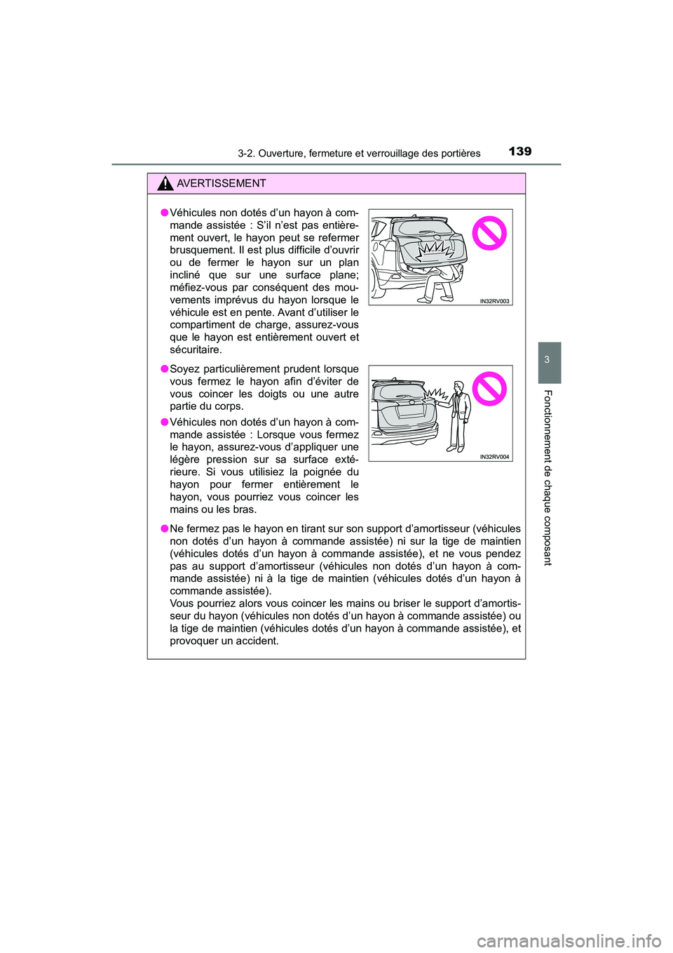 TOYOTA RAV4 HYBRID 2018 Manuel du propriétaire (in French) RAV4-HV_OM_OM42B81D_(D)
1393-2. Ouverture, fermeture et verrouillage des portières
3
Fonctionnement de chaque composant
AVERTISSEMENT
●Ne fermez pas le hayon en tirant sur son support d’amortisse TOYOTA RAV4 HYBRID 2018 Manuel du propriétaire (in French) RAV4-HV_OM_OM42B81D_(D)
1393-2. Ouverture, fermeture et verrouillage des portières
3
Fonctionnement de chaque composant
AVERTISSEMENT
●Ne fermez pas le hayon en tirant sur son support d’amortisse