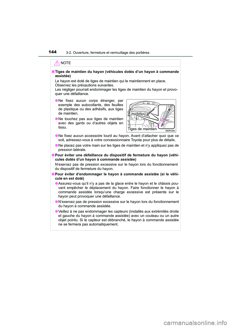 TOYOTA RAV4 HYBRID 2018 Manuel du propriétaire (in French) 144
RAV4-HV_OM_OM42B81D_(D)
3-2. Ouverture, fermeture et verrouillage des portières
NOTE
■Tiges de maintien du hayon (véhicules dotés d’un hayon à commande
assistée)
Le hayon est doté de tig TOYOTA RAV4 HYBRID 2018 Manuel du propriétaire (in French) 144
RAV4-HV_OM_OM42B81D_(D)
3-2. Ouverture, fermeture et verrouillage des portières
NOTE
■Tiges de maintien du hayon (véhicules dotés d’un hayon à commande
assistée)
Le hayon est doté de tig