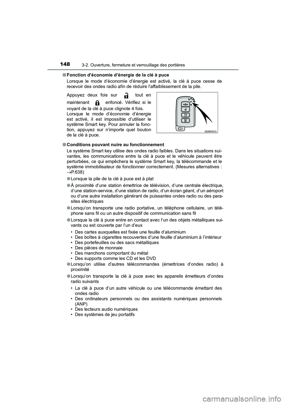 TOYOTA RAV4 HYBRID 2018  Manuel du propriétaire (in French) 148
RAV4-HV_OM_OM42B81D_(D)
3-2. Ouverture, fermeture et verrouillage des portières
■Fonction d’économie d’énergie de la clé à puce
Lorsque le mode d’économie d’énergie est activé, l