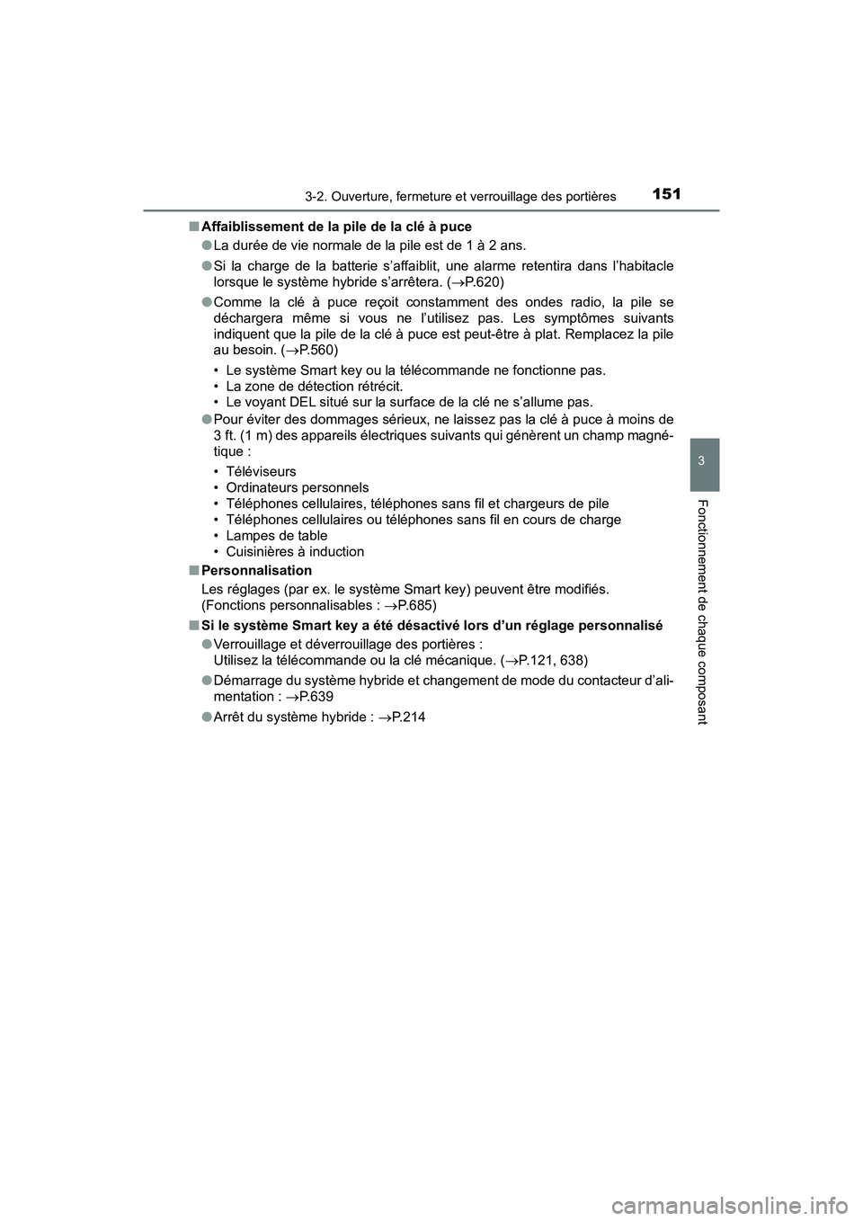 TOYOTA RAV4 HYBRID 2018 Manuel du propriétaire (in French) RAV4-HV_OM_OM42B81D_(D)
1513-2. Ouverture, fermeture et verrouillage des portières
3
Fonctionnement de chaque composant
■Affaiblissement de la pile de la clé à puce
●La durée de vie normale de TOYOTA RAV4 HYBRID 2018 Manuel du propriétaire (in French) RAV4-HV_OM_OM42B81D_(D)
1513-2. Ouverture, fermeture et verrouillage des portières
3
Fonctionnement de chaque composant
■Affaiblissement de la pile de la clé à puce
●La durée de vie normale de