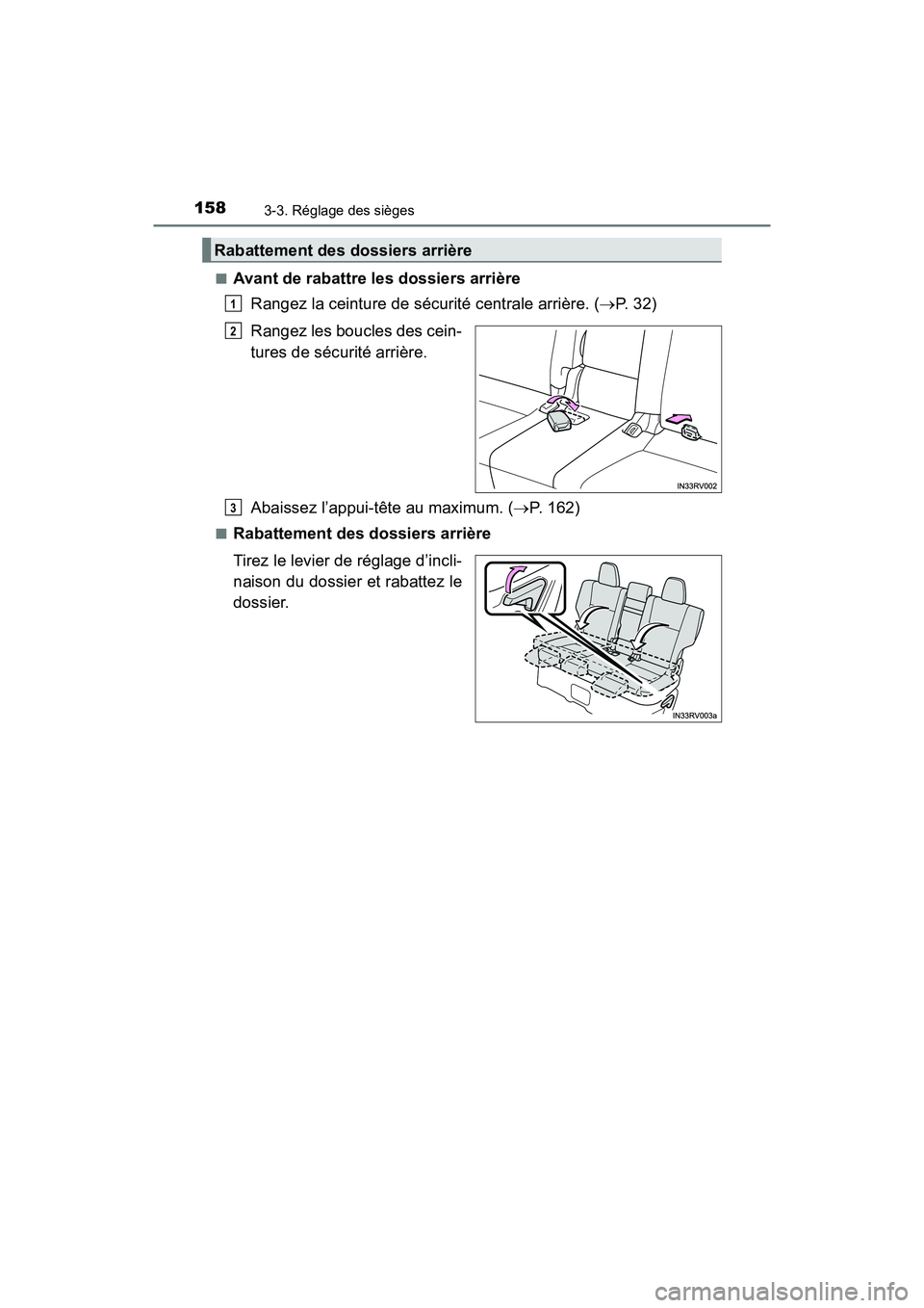 TOYOTA RAV4 HYBRID 2018 Manuel du propriétaire (in French) 158
RAV4-HV_OM_OM42B81D_(D)
3-3. Réglage des sièges
■Avant de rabattre les dossiers arrièreRangez la ceinture de sécurité centrale arrière. ( P. 32)
Rangez les boucles des cein-
tures de s TOYOTA RAV4 HYBRID 2018 Manuel du propriétaire (in French) 158
RAV4-HV_OM_OM42B81D_(D)
3-3. Réglage des sièges
■Avant de rabattre les dossiers arrièreRangez la ceinture de sécurité centrale arrière. ( P. 32)
Rangez les boucles des cein-
tures de s