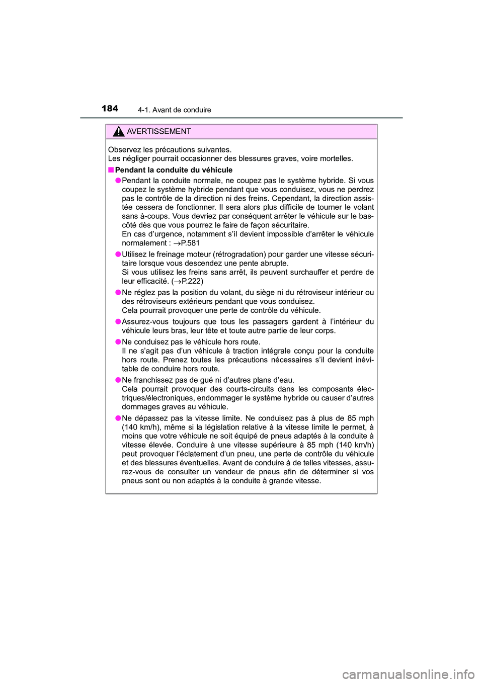 TOYOTA RAV4 HYBRID 2018 Manuel du propriétaire (in French) 184
RAV4-HV_OM_OM42B81D_(D)
4-1. Avant de conduire
AVERTISSEMENT
Observez les précautions suivantes.
Les négliger pourrait occasionner des blessures graves, voire mortelles.
■Pendant la conduite TOYOTA RAV4 HYBRID 2018 Manuel du propriétaire (in French) 184
RAV4-HV_OM_OM42B81D_(D)
4-1. Avant de conduire
AVERTISSEMENT
Observez les précautions suivantes.
Les négliger pourrait occasionner des blessures graves, voire mortelles.
■Pendant la conduite