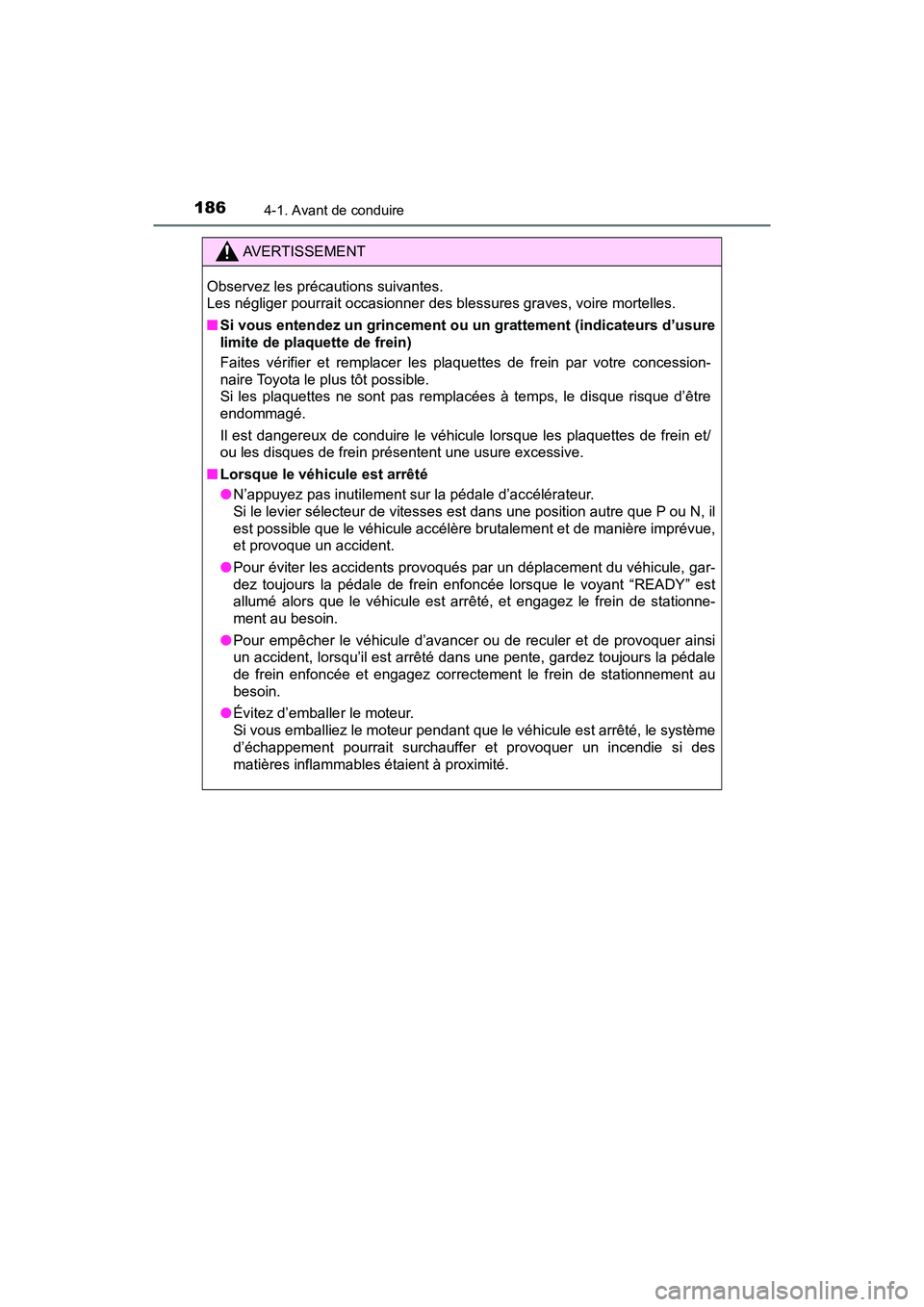 TOYOTA RAV4 HYBRID 2018 Manuel du propriétaire (in French) 186
RAV4-HV_OM_OM42B81D_(D)
4-1. Avant de conduire
AVERTISSEMENT
Observez les précautions suivantes.
Les négliger pourrait occasionner des blessures graves, voire mortelles.
■Si vous entendez un TOYOTA RAV4 HYBRID 2018 Manuel du propriétaire (in French) 186
RAV4-HV_OM_OM42B81D_(D)
4-1. Avant de conduire
AVERTISSEMENT
Observez les précautions suivantes.
Les négliger pourrait occasionner des blessures graves, voire mortelles.
■Si vous entendez un