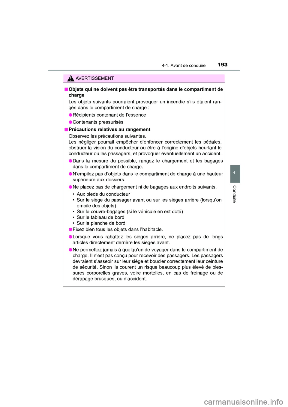 TOYOTA RAV4 HYBRID 2018 Manuel du propriétaire (in French) RAV4-HV_OM_OM42B81D_(D)
1934-1. Avant de conduire
4
Conduite
AVERTISSEMENT
■Objets qui ne doivent pas être transportés dans le compartiment de
charge
Les objets suivants pourraient provoquer un in TOYOTA RAV4 HYBRID 2018 Manuel du propriétaire (in French) RAV4-HV_OM_OM42B81D_(D)
1934-1. Avant de conduire
4
Conduite
AVERTISSEMENT
■Objets qui ne doivent pas être transportés dans le compartiment de
charge
Les objets suivants pourraient provoquer un in